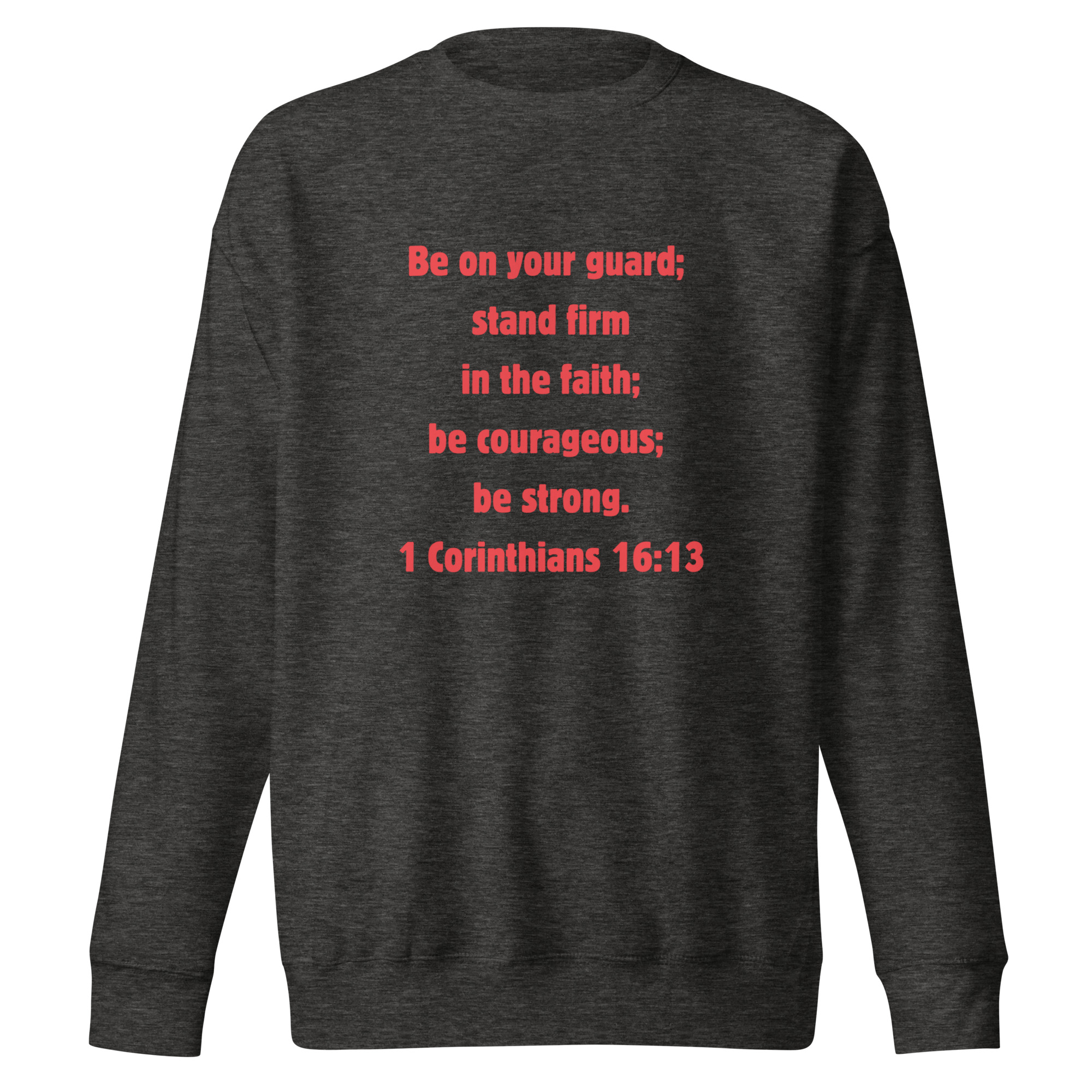 1 Corinthians 1613 Faith - unisex-premium-sweatshirt-charcoal-heather-front-6821fd4e58275