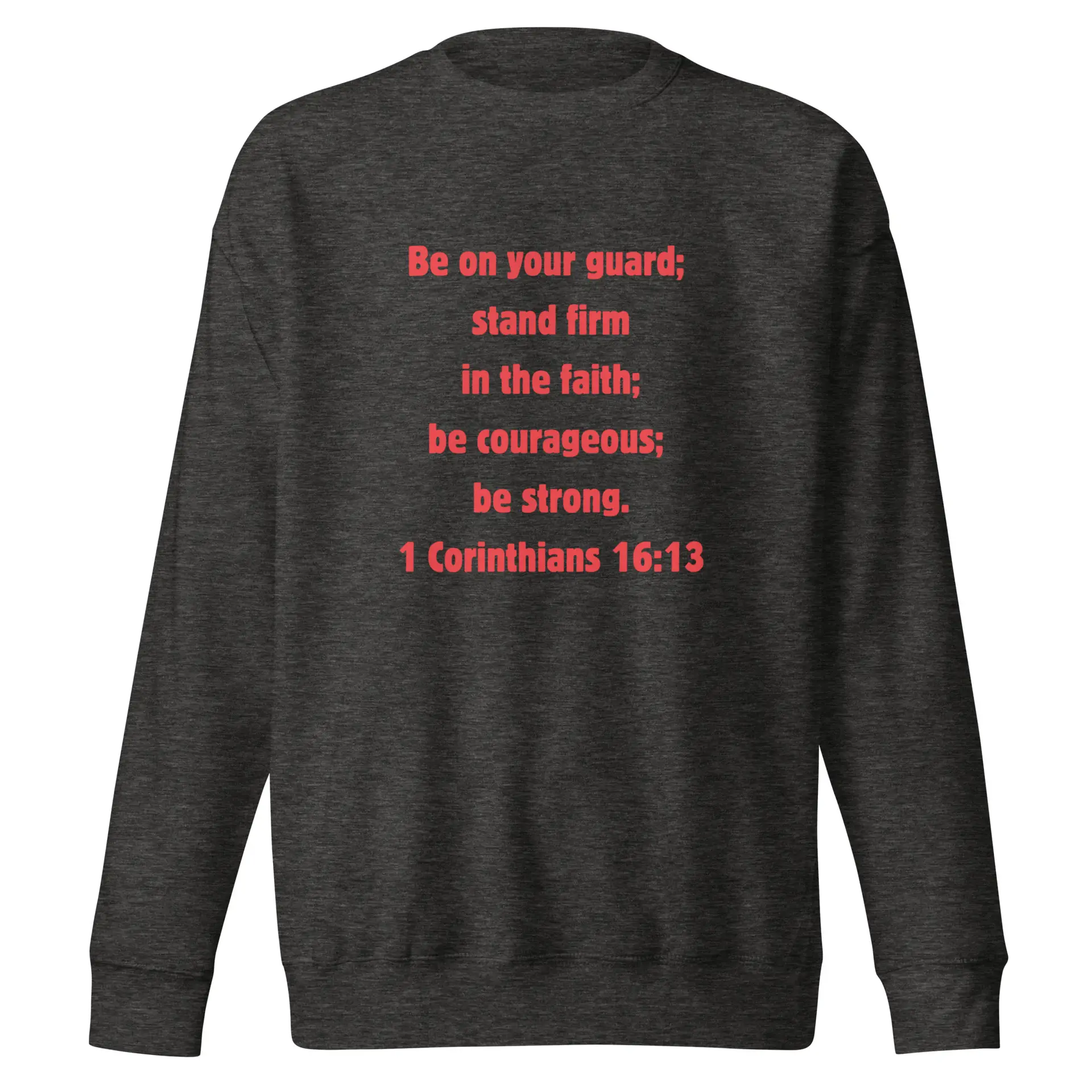 1 Corinthians 1613 Faith - unisex-premium-sweatshirt-charcoal-heather-front-6821fd4e58275
