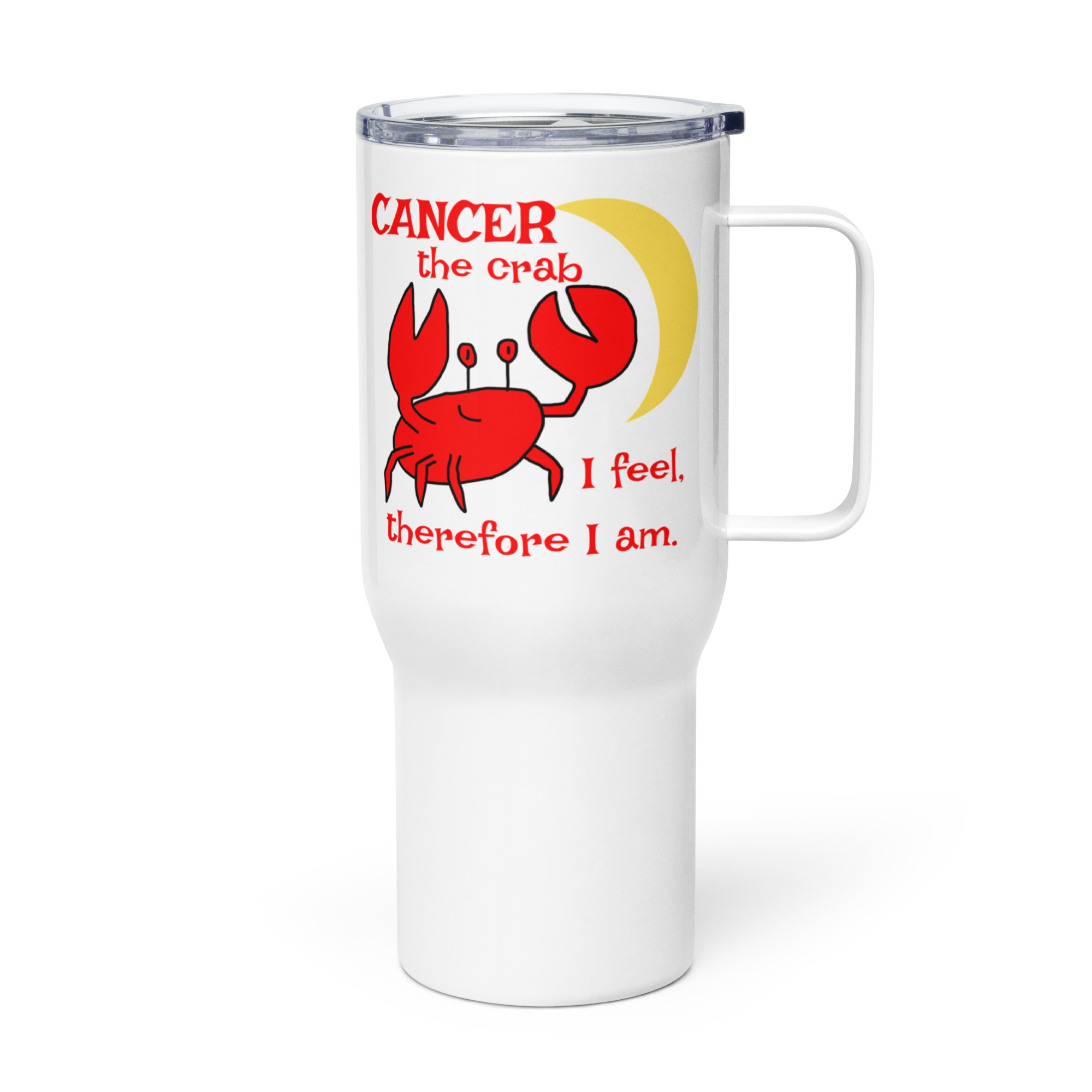 Cancer the Crab, I Feel Therefore I Am Travel Mug With A Handle