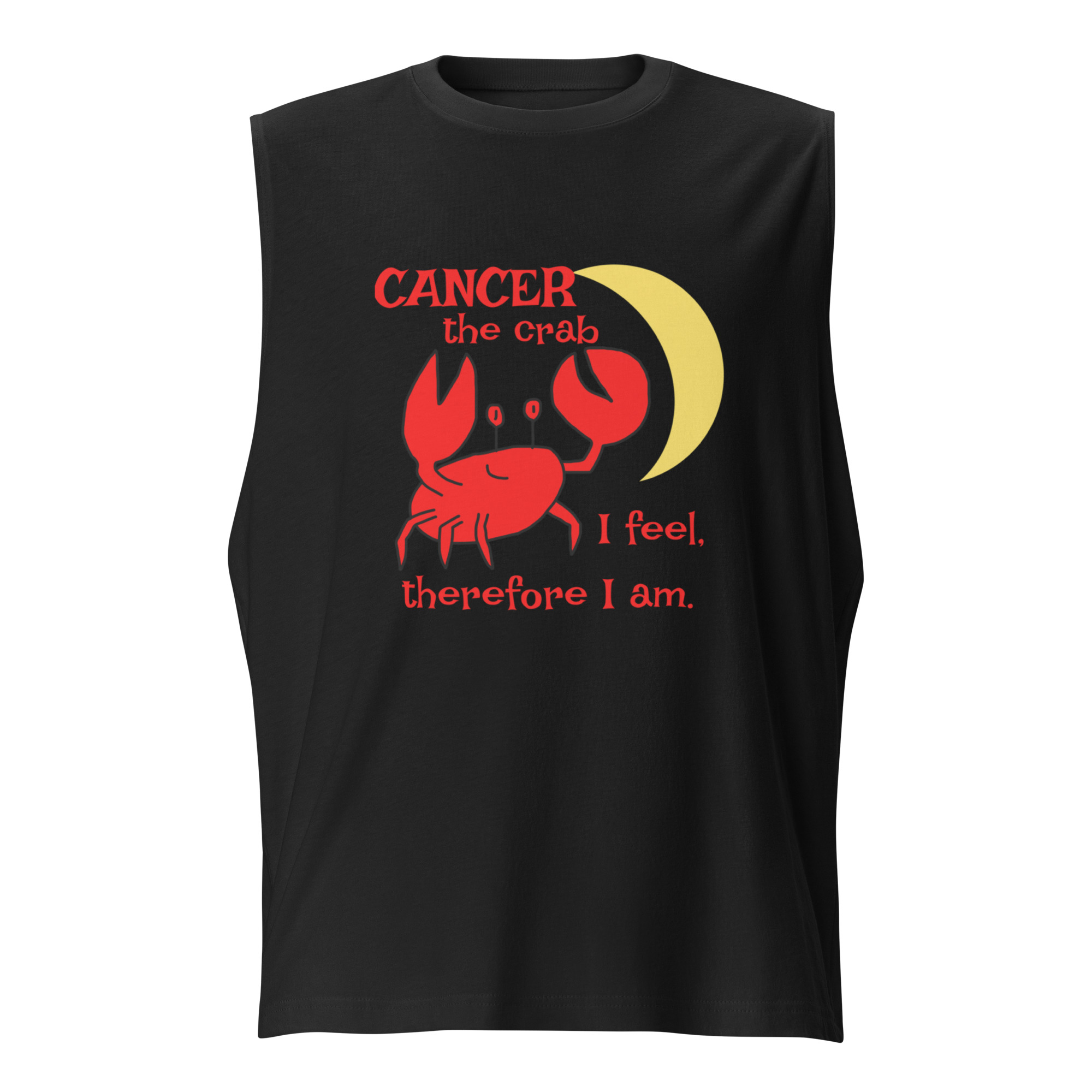 Cancer the Crab, I feel Therefore I Am - unisex-muscle-shirt-black-front-6825e8ac26d28