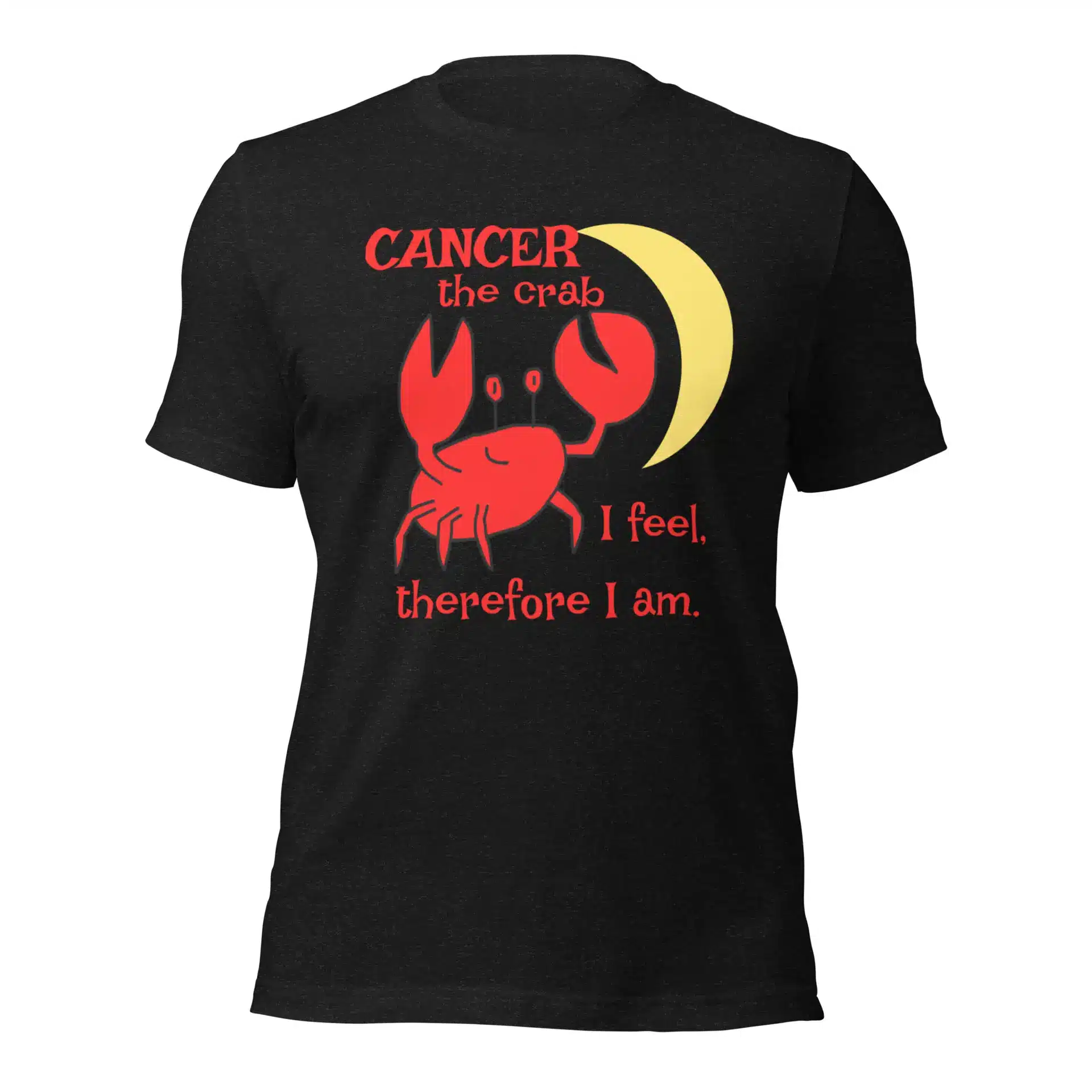 Cancer the Crab, I feel Therefore I Am Unisex t-shirt