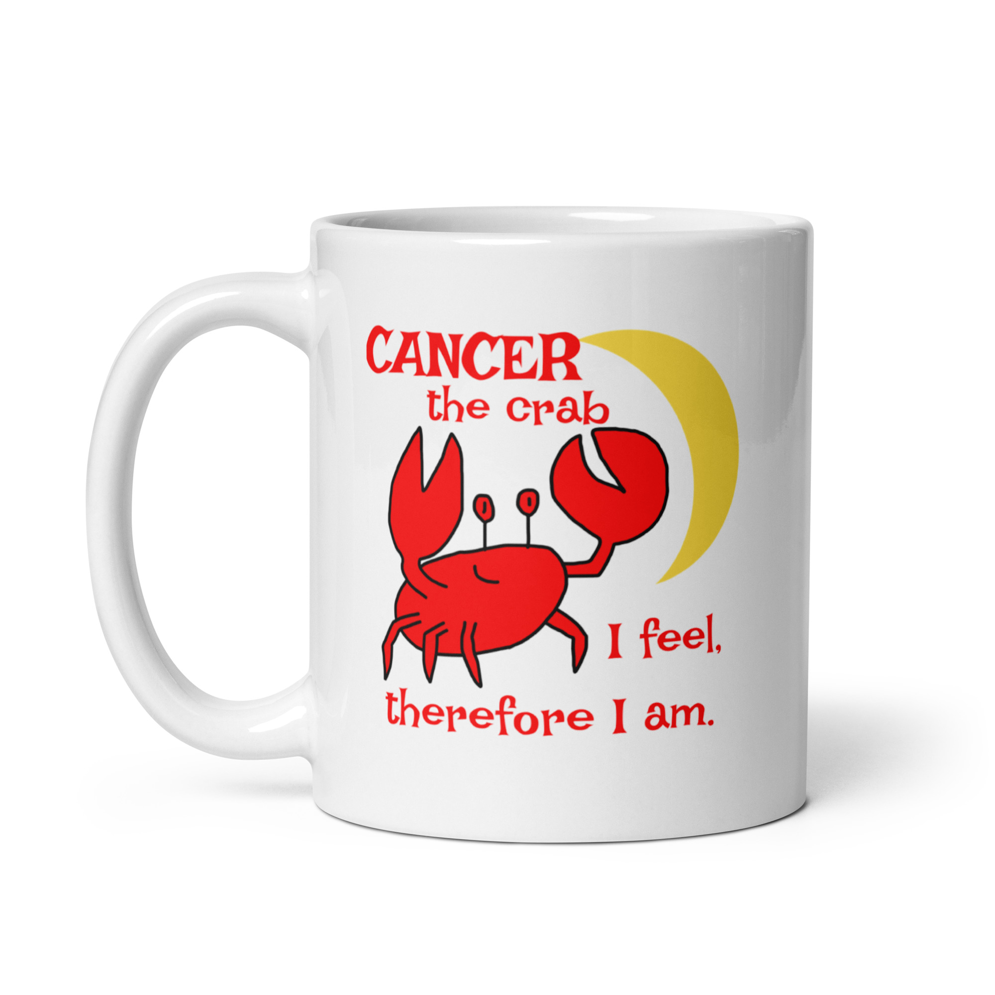 Cancer the Crab, I feel Therefore I Am - white-glossy-mug-white-11-oz-handle-on-left-6825e87f7ea4c