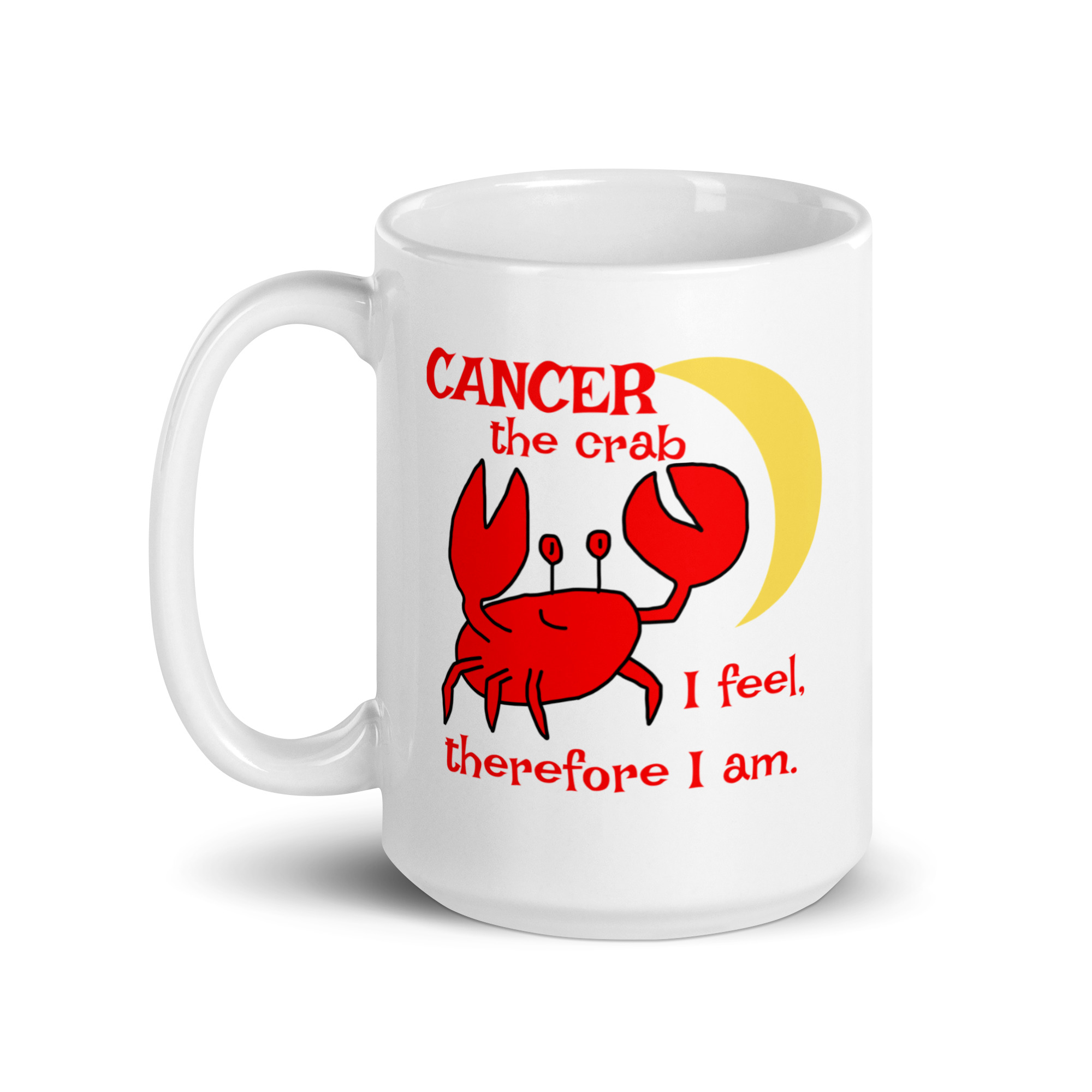 Cancer the Crab, I feel Therefore I Am - white-glossy-mug-white-15-oz-handle-on-left-6825e87f7eb10