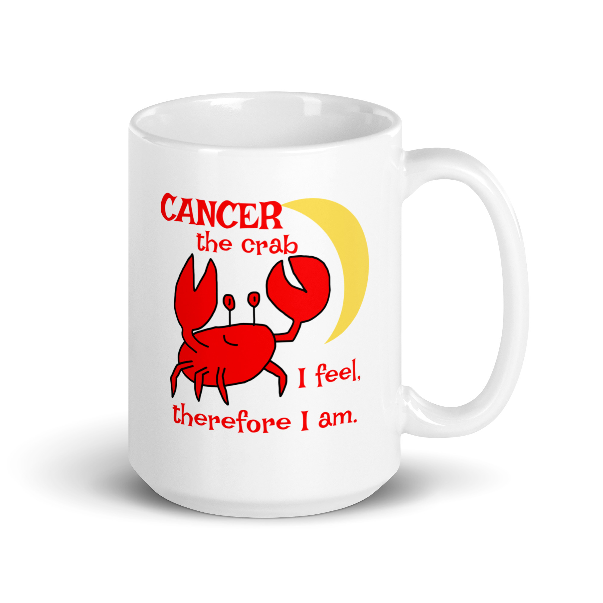 Cancer the Crab, I feel Therefore I Am - white-glossy-mug-white-15-oz-handle-on-right-6825e87f7ead2