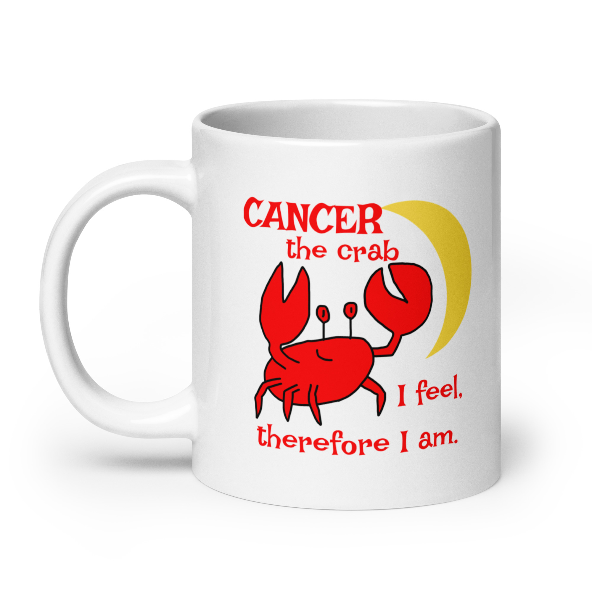 Cancer the Crab, I feel Therefore I Am - white-glossy-mug-white-20-oz-handle-on-left-6825e87f7ebcf
