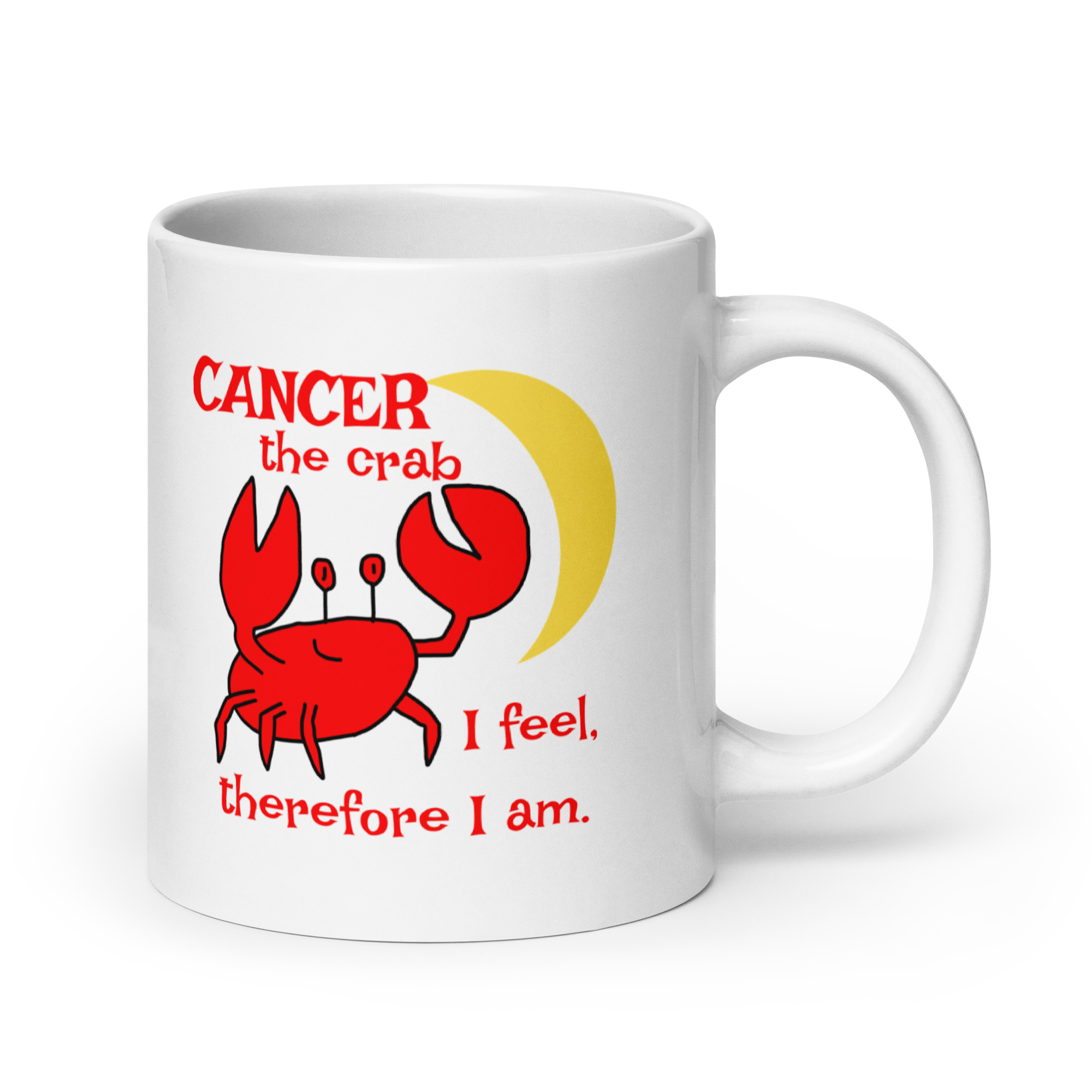 Cancer the Crab, I feel Therefore I Am - white-glossy-mug-white-20-oz-handle-on-right-6825e87f7eb8c