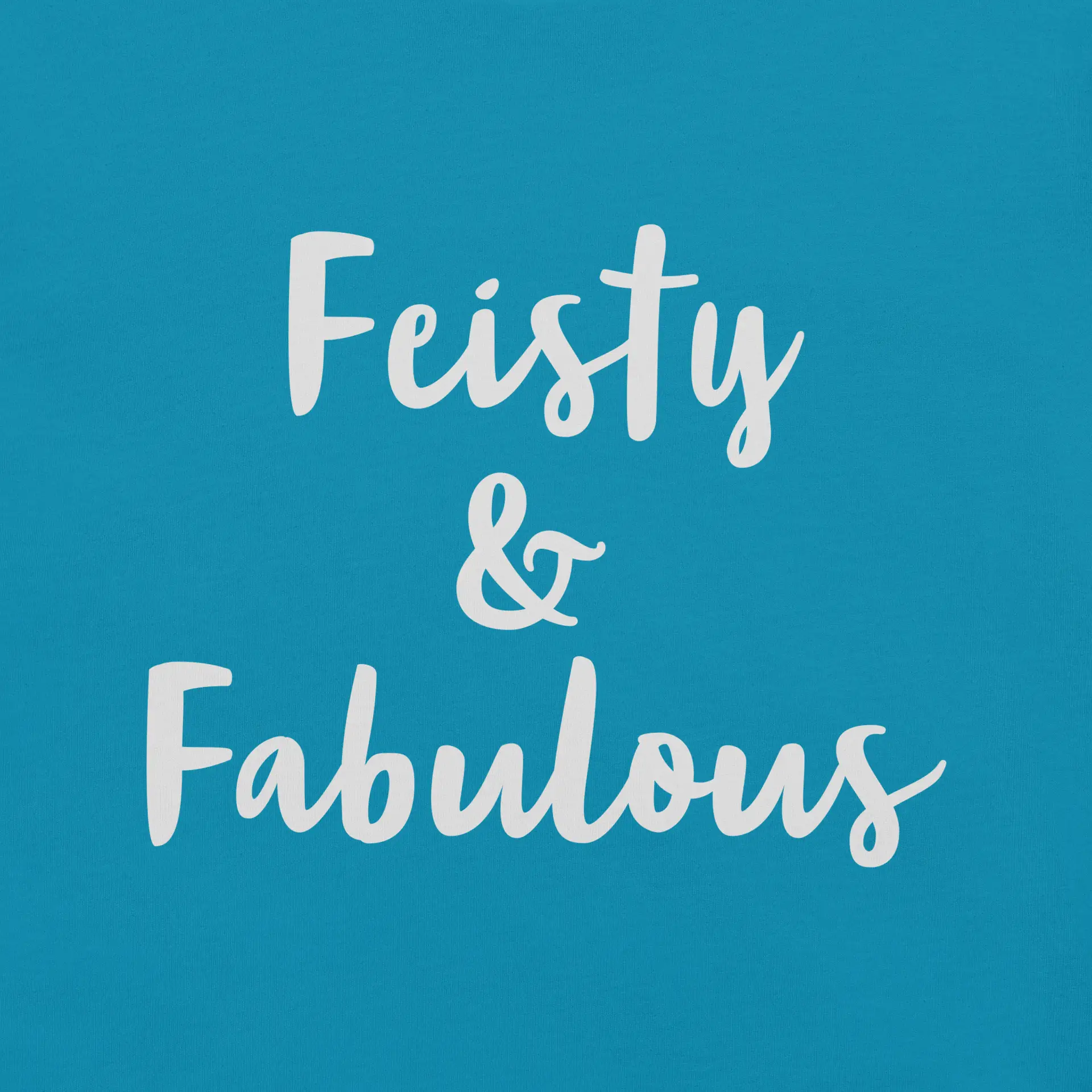 Feisty & Fabulous staple t-shirt aqua-front-68390ab55c8cf