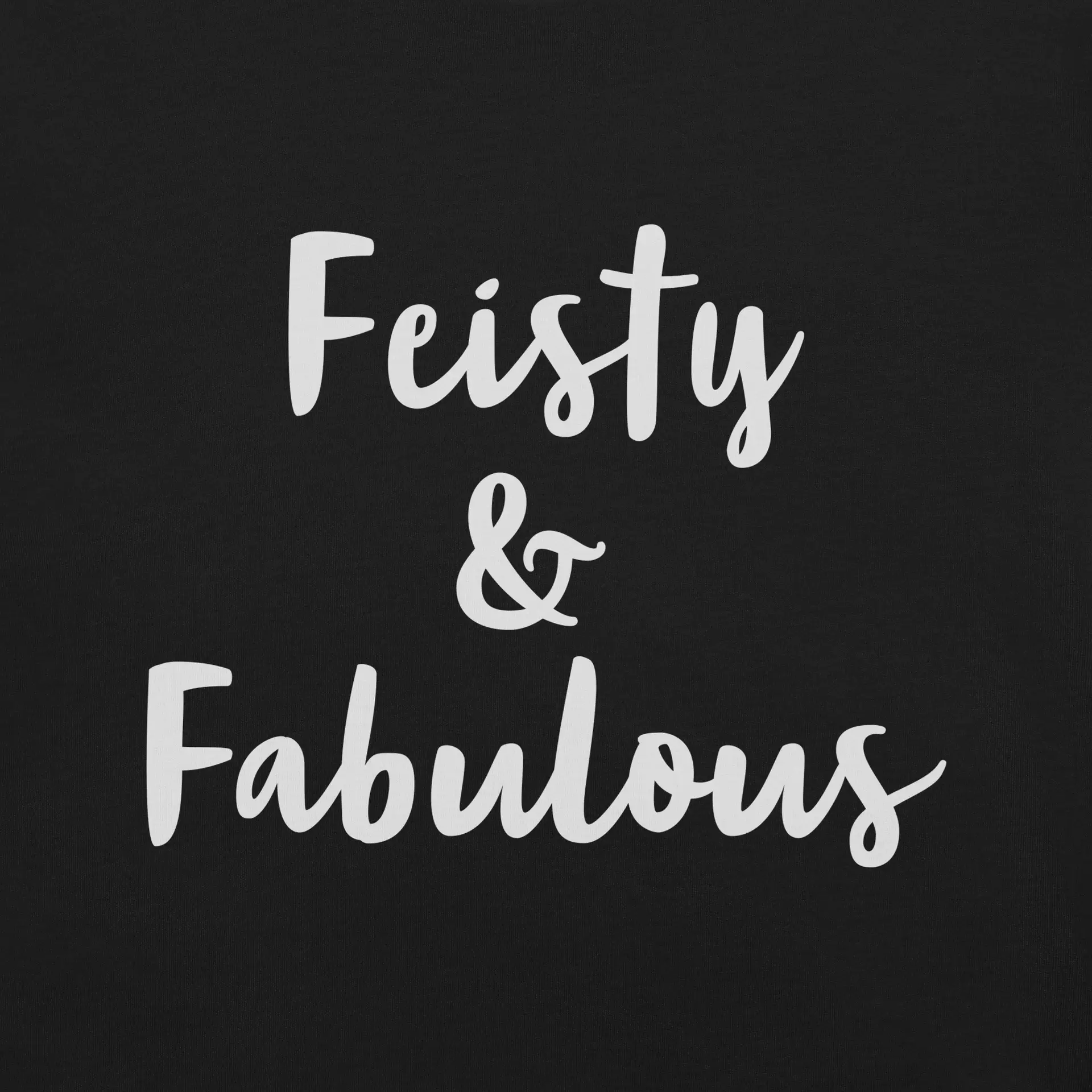 Feisty & Fabulous staple t-shirt black-front-68390ab3b6aa1