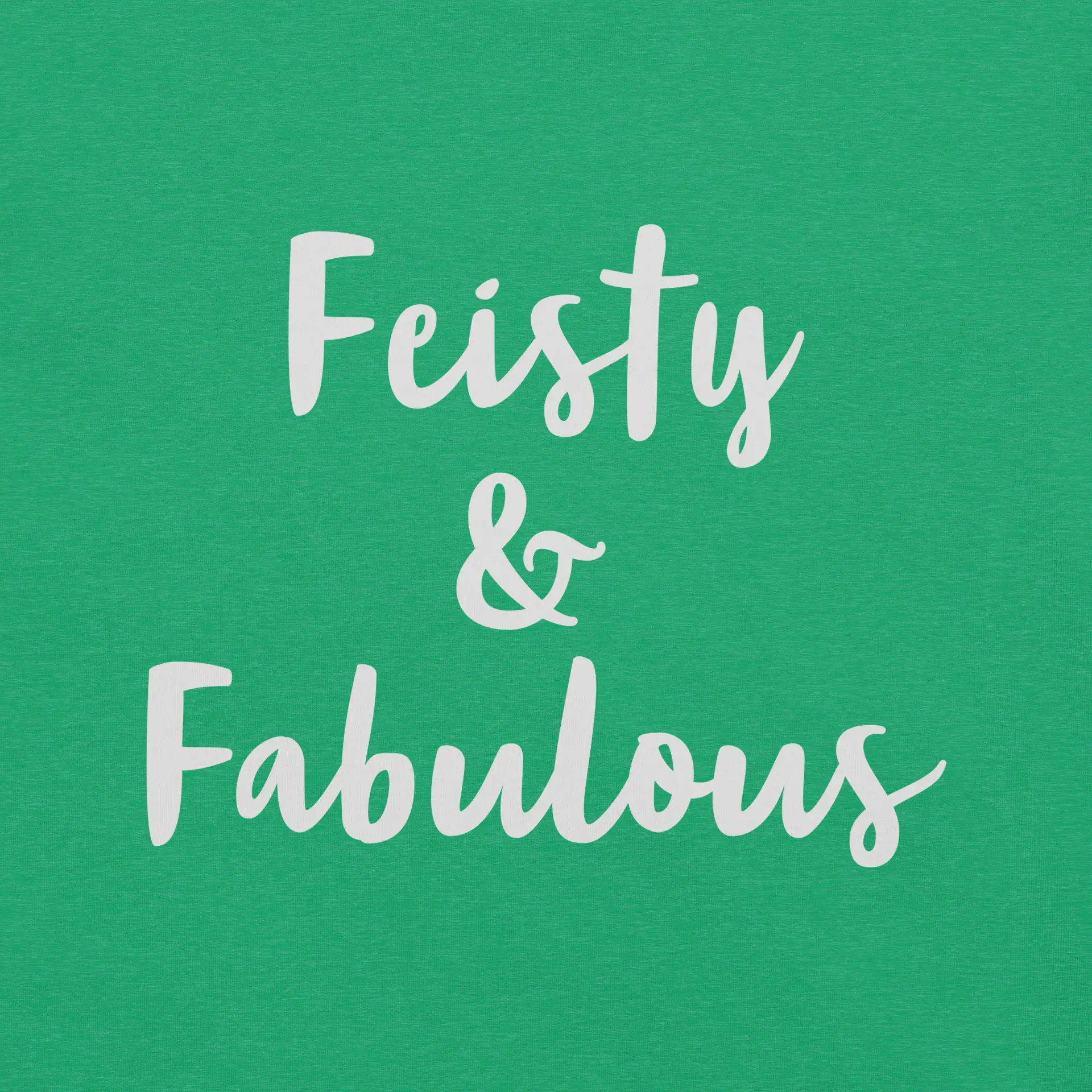 Feisty & Fabulous staple t-shirt heather-kelly-front-68390ab6182f1