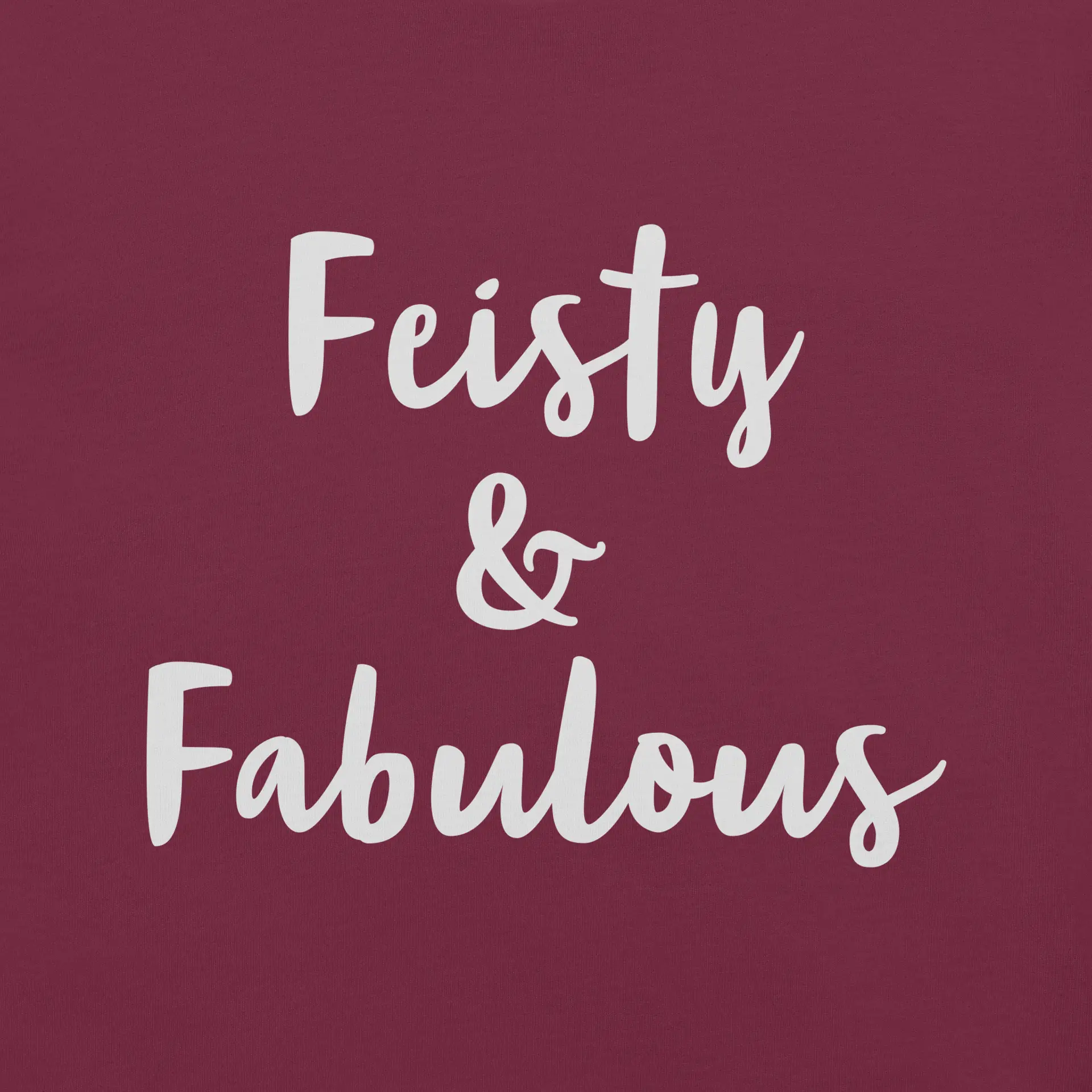 Feisty & Fabulous staple t-shirt maroon-front-68390ab418f0d