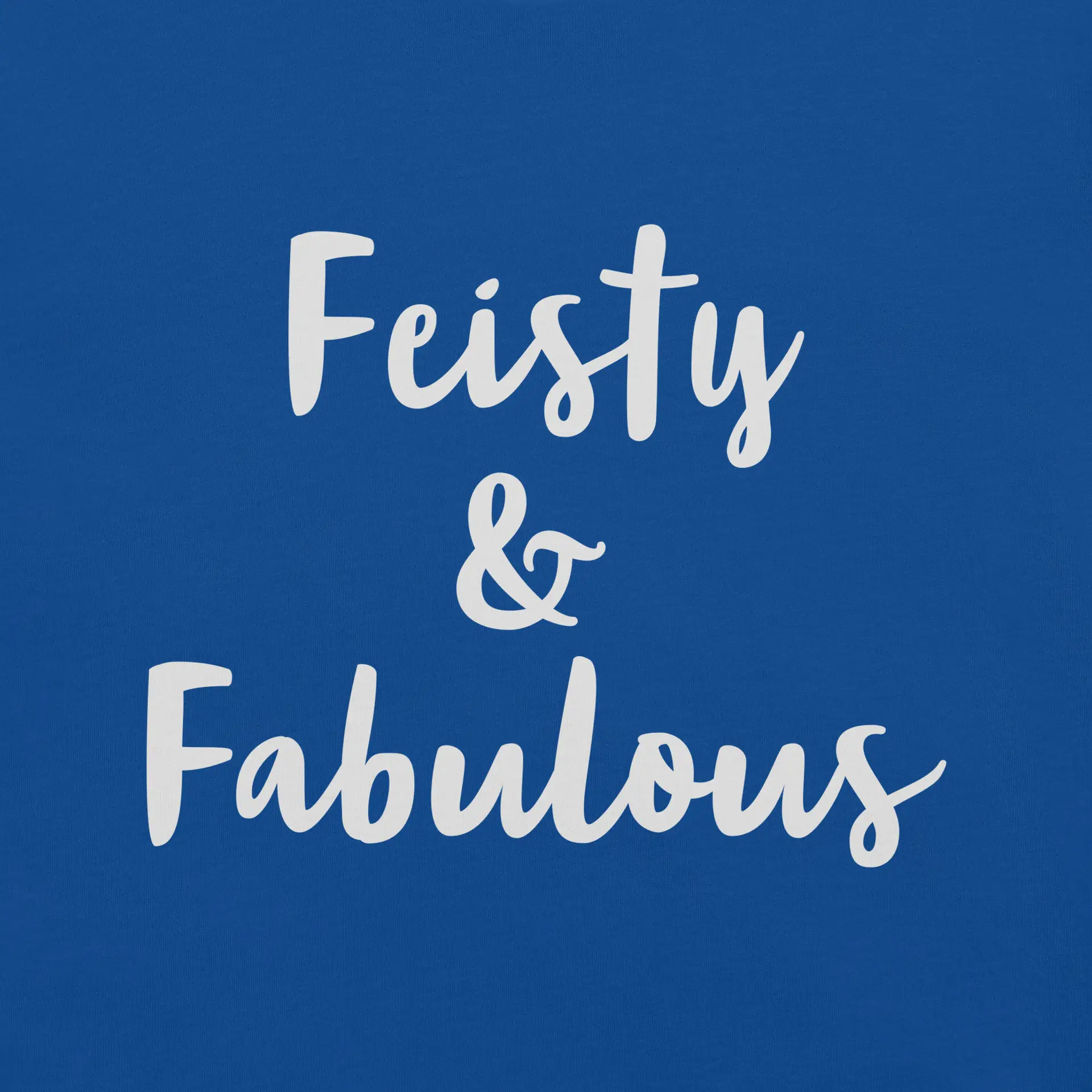 Feisty & Fabulous staple t-shirt true-royal-front-68390ab4d1875