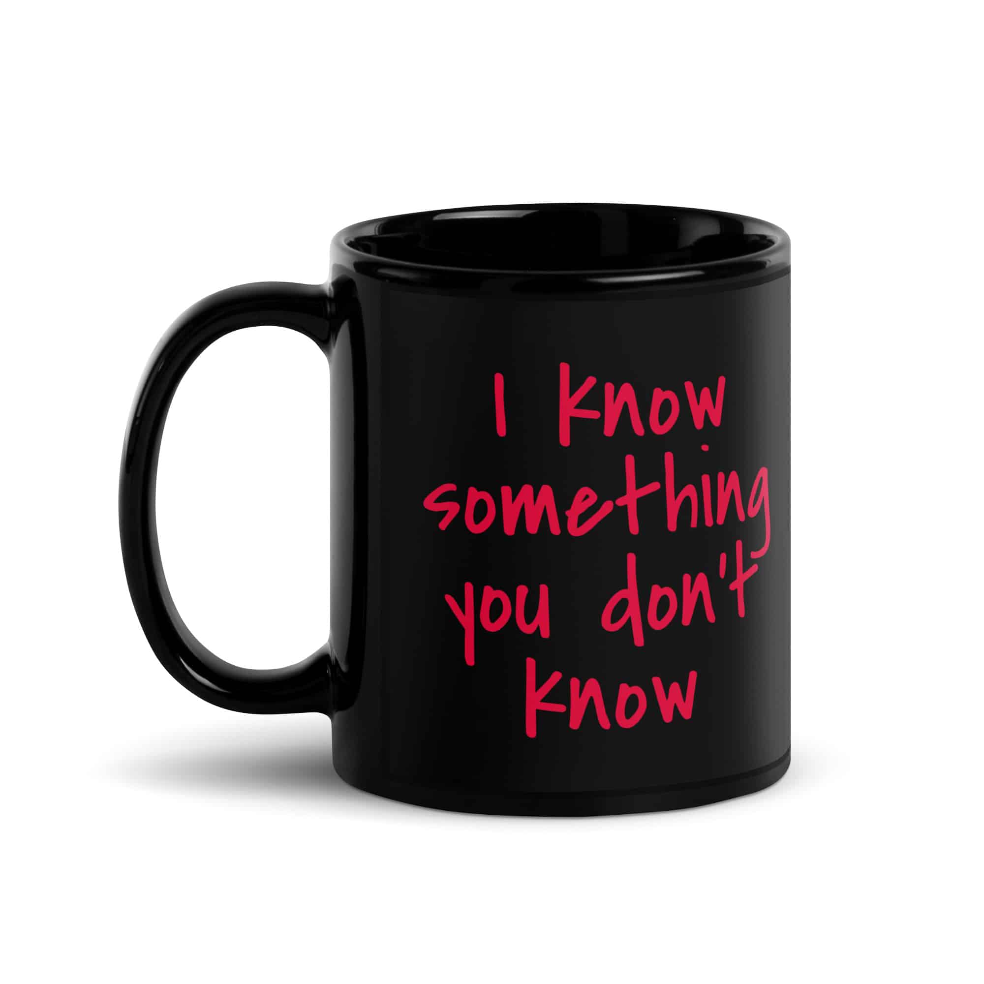 I Know Something You Don't Know Black Glossy Mug