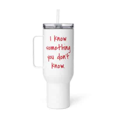 I know something you don't know Travel mug with a handle