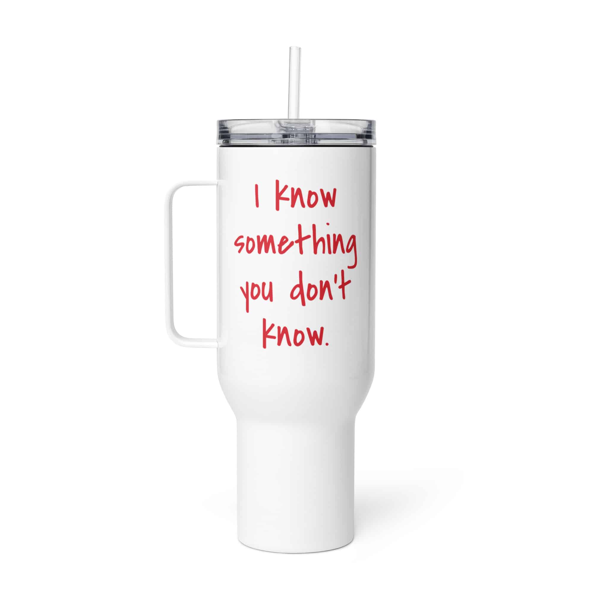 I know something you don't know Travel mug with a handle