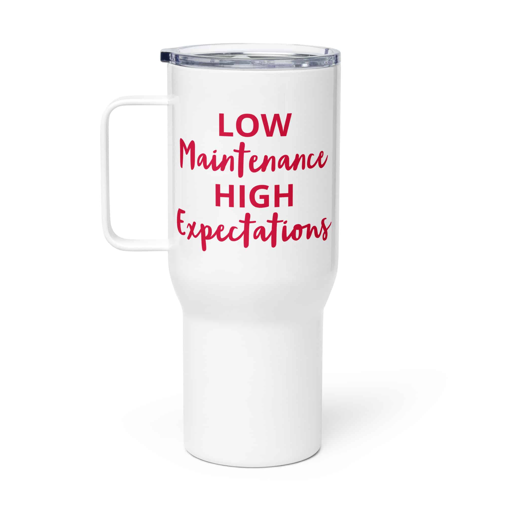 Low Maintenance High Expectations Travel mug with a handle