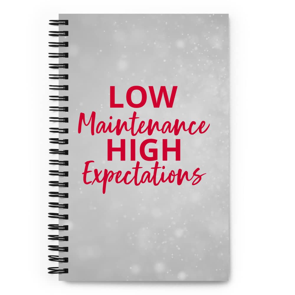 Low Maintenance High Expectations Spiral notebook