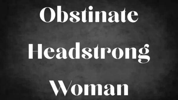 OBstinate Headstrong Woman