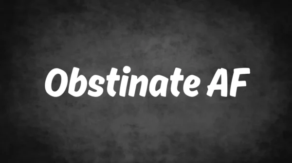 Obstinate AF