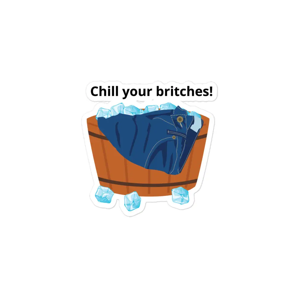 Chill Your Britches sticker
