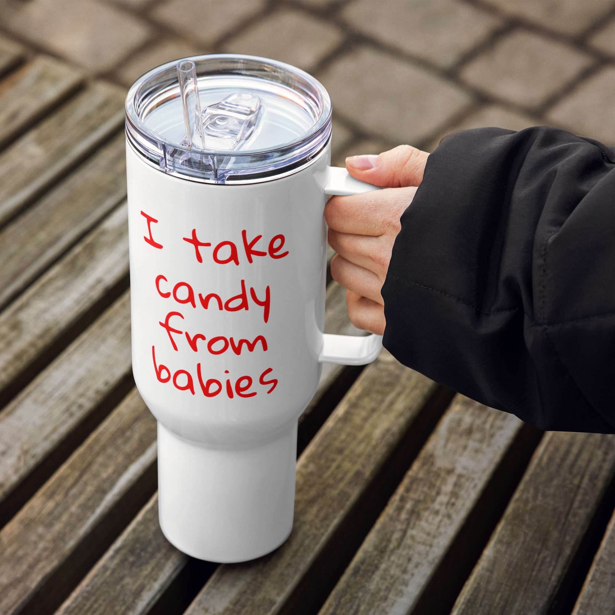 I Take Candy From Babies Travel Mug With A Handle