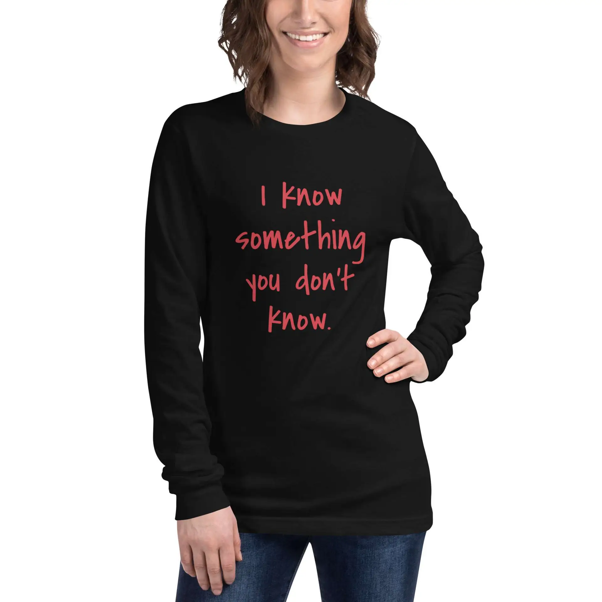 I Know Something You Don't Know Unisex Long Sleeve Tee