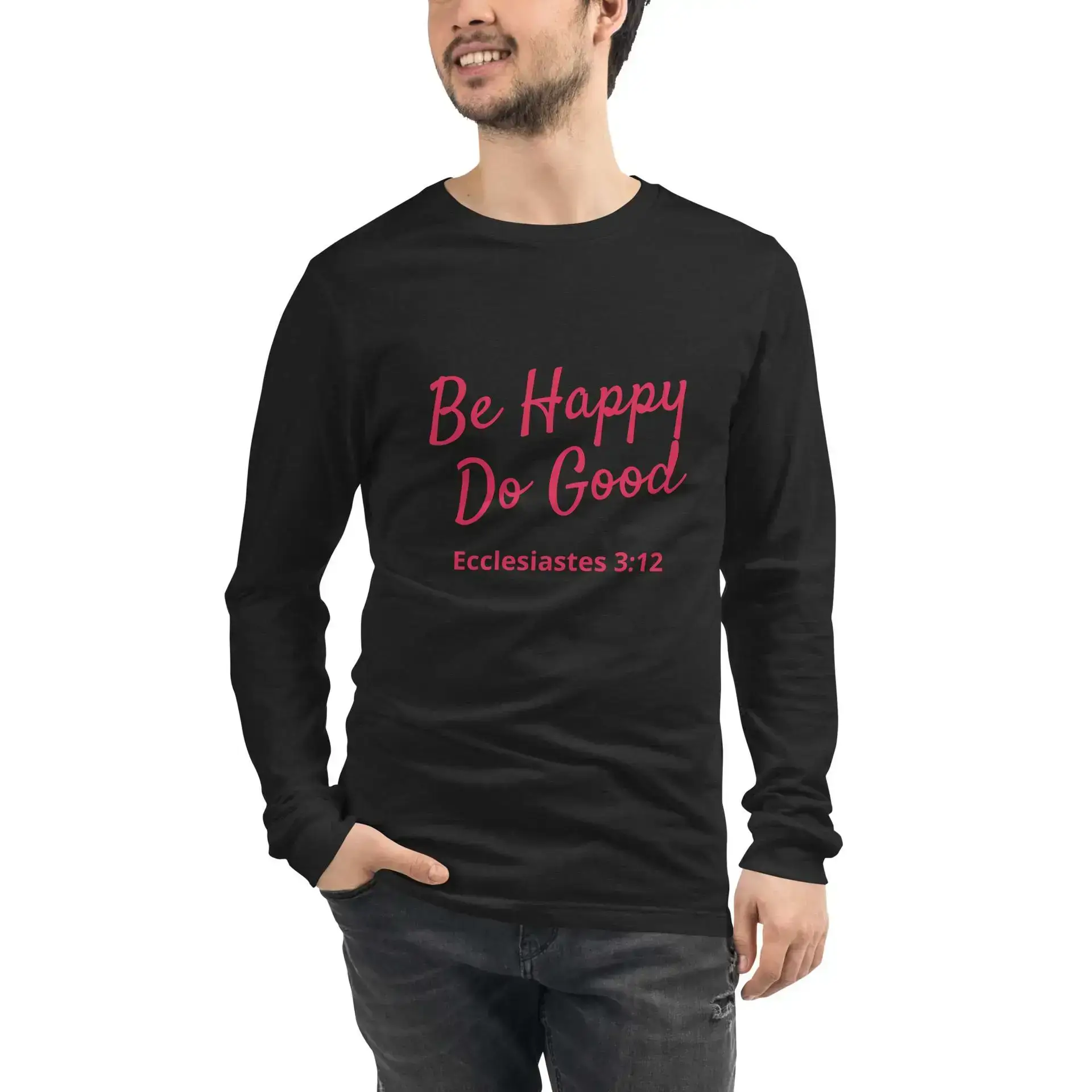 Ecclesiastes 3:12 Be Happy Do Good Unisex Long Sleeve Tee