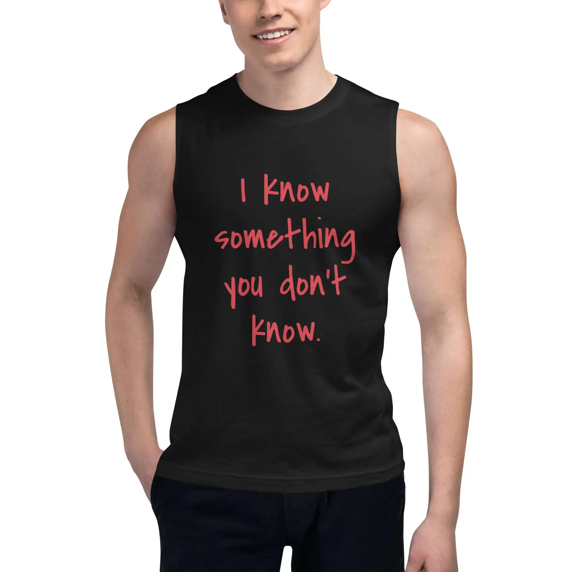 I Know Something You Don't Know Muscle Shirt