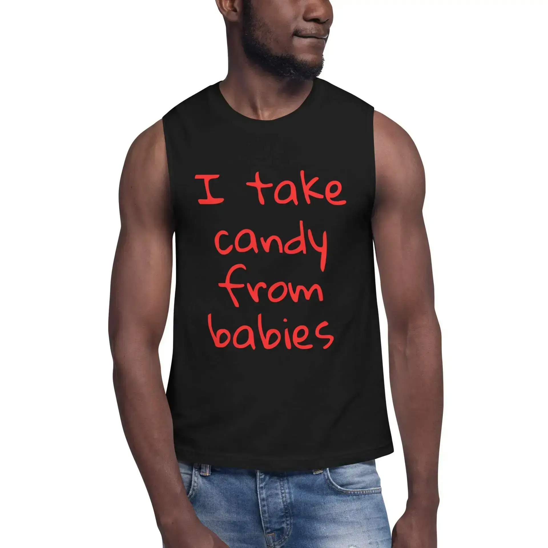 I take candy from babies Muscle Shirt