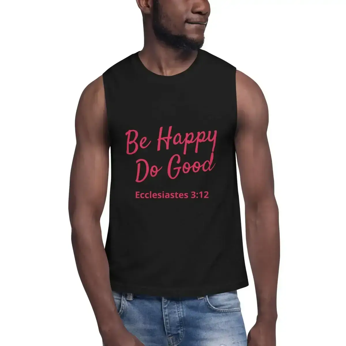 Ecclesiastes 3:12 Be Happy Do Good Muscle Shirt