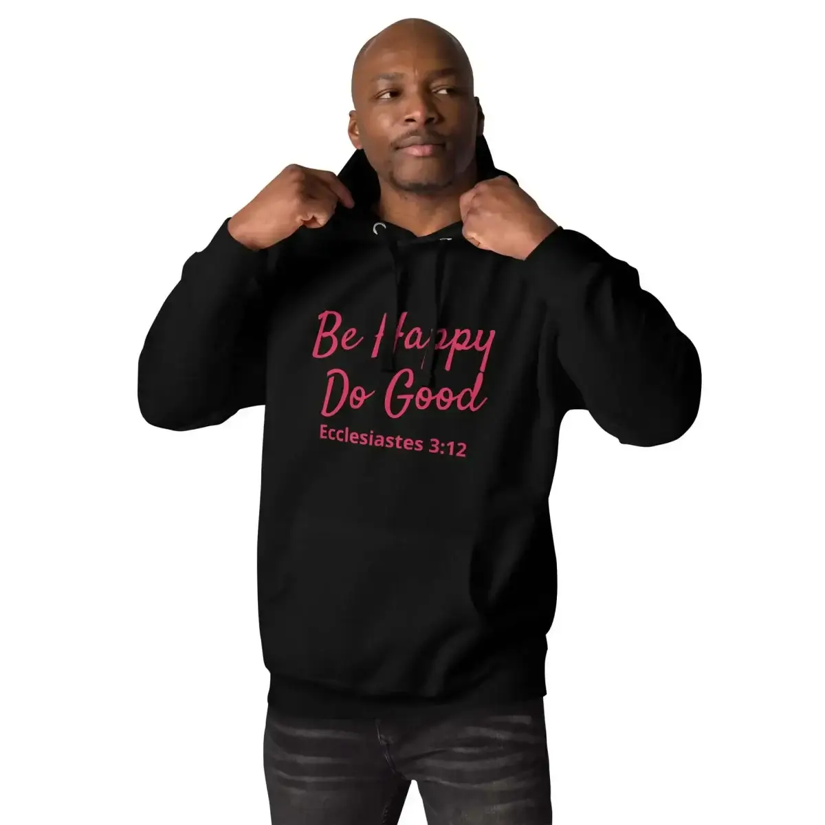 Ecclesiastes 3:12 Be Happy Do Good Hoodie
