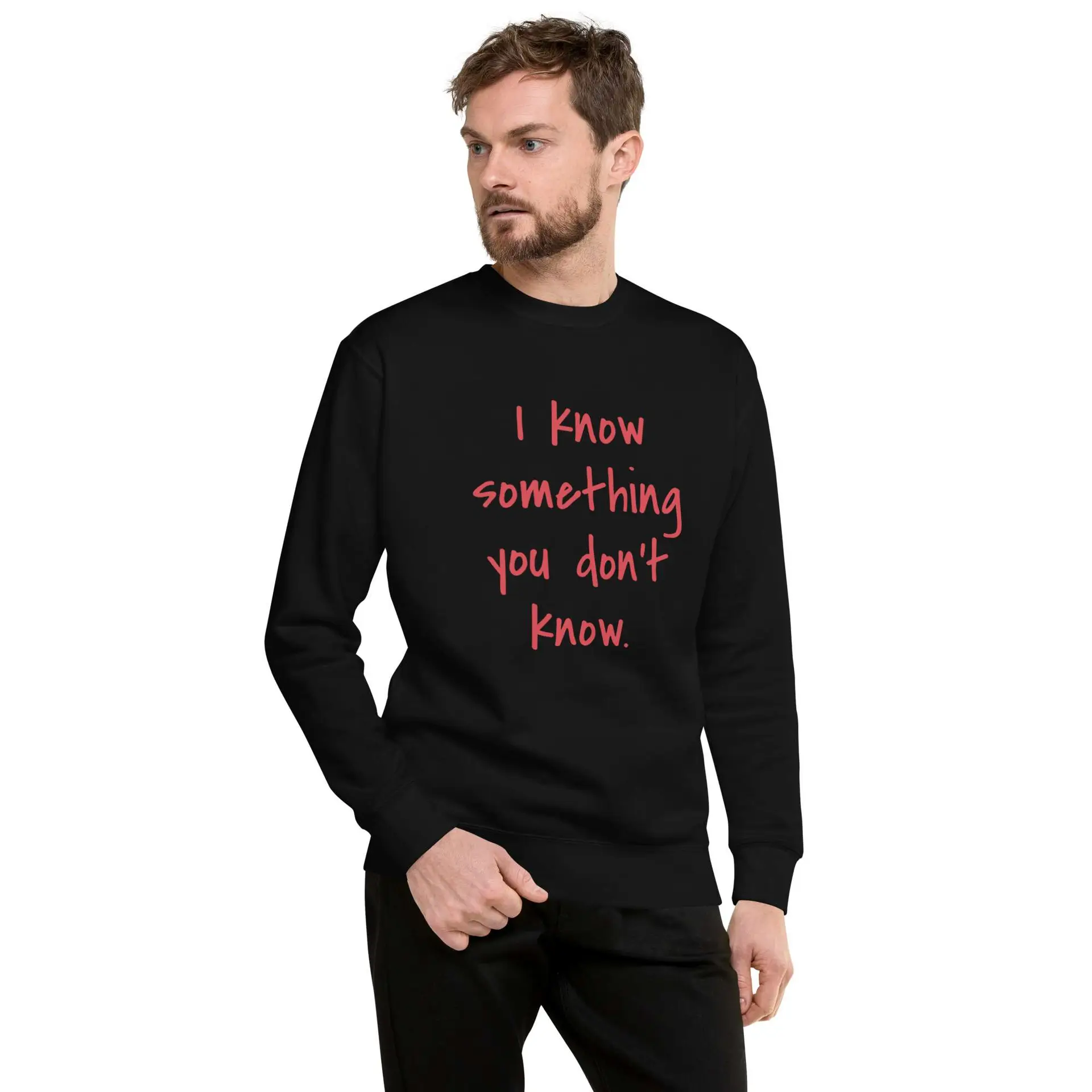 I Know Something You Don't Know Unisex Premium Sweatshirt