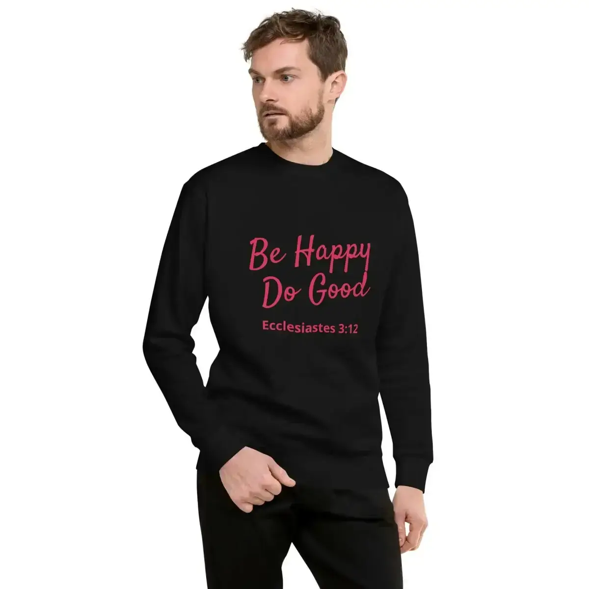 Ecclesiastes 3:12 Be Happy Do Good Unisex Premium Sweatshirt