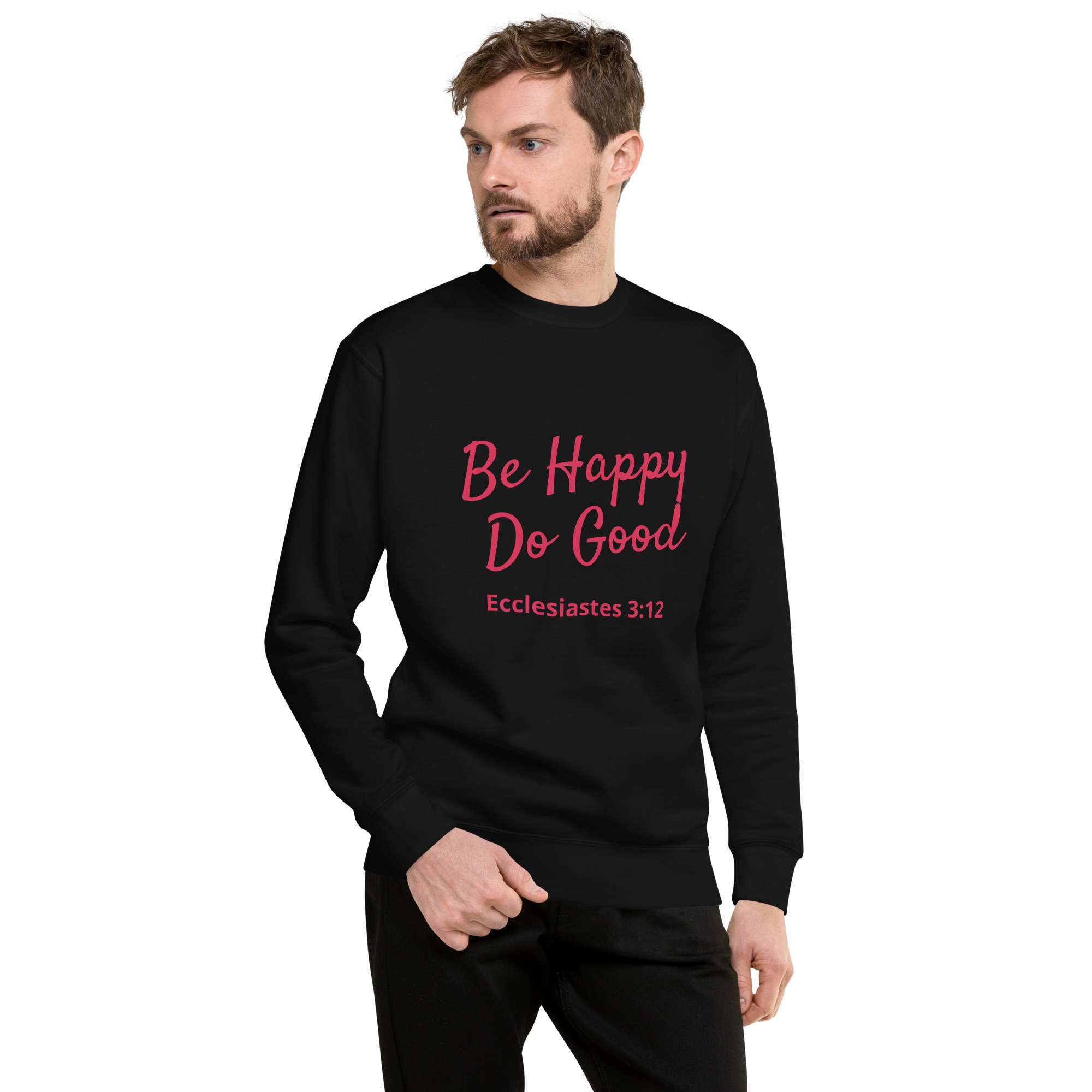 Ecclesiastes 3:12 Be Happy Do Good Unisex Premium Sweatshirt