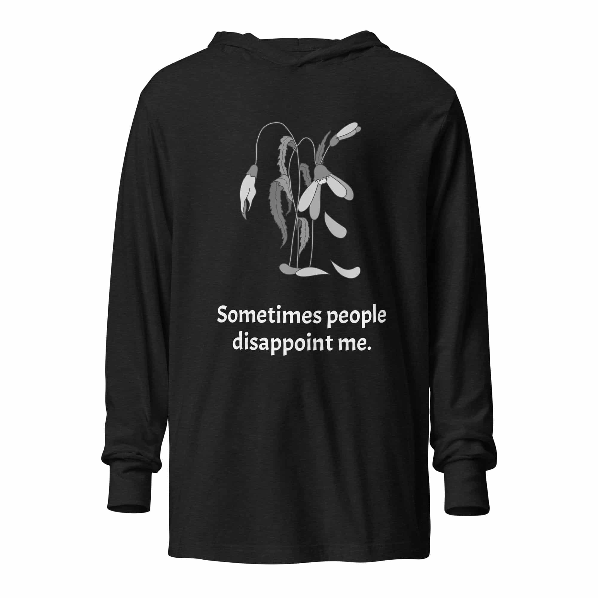 Disappointment Sometimes People Disappoint Me Hooded long-sleeve tee