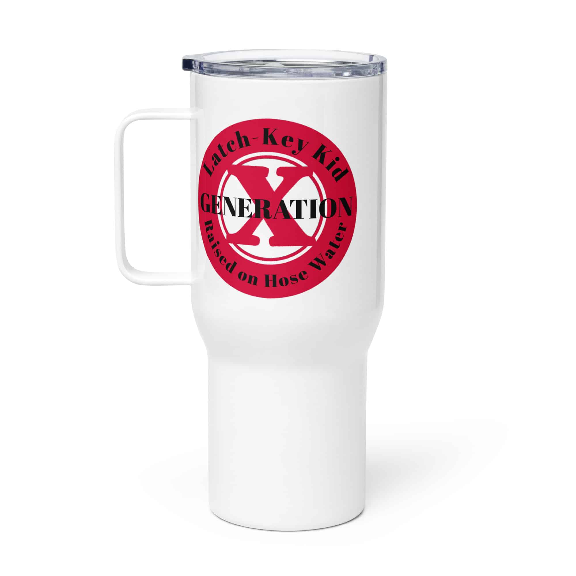 Gen X, Latch Key Kid, Raised on Hose Water (v1) Travel mug with a handle
