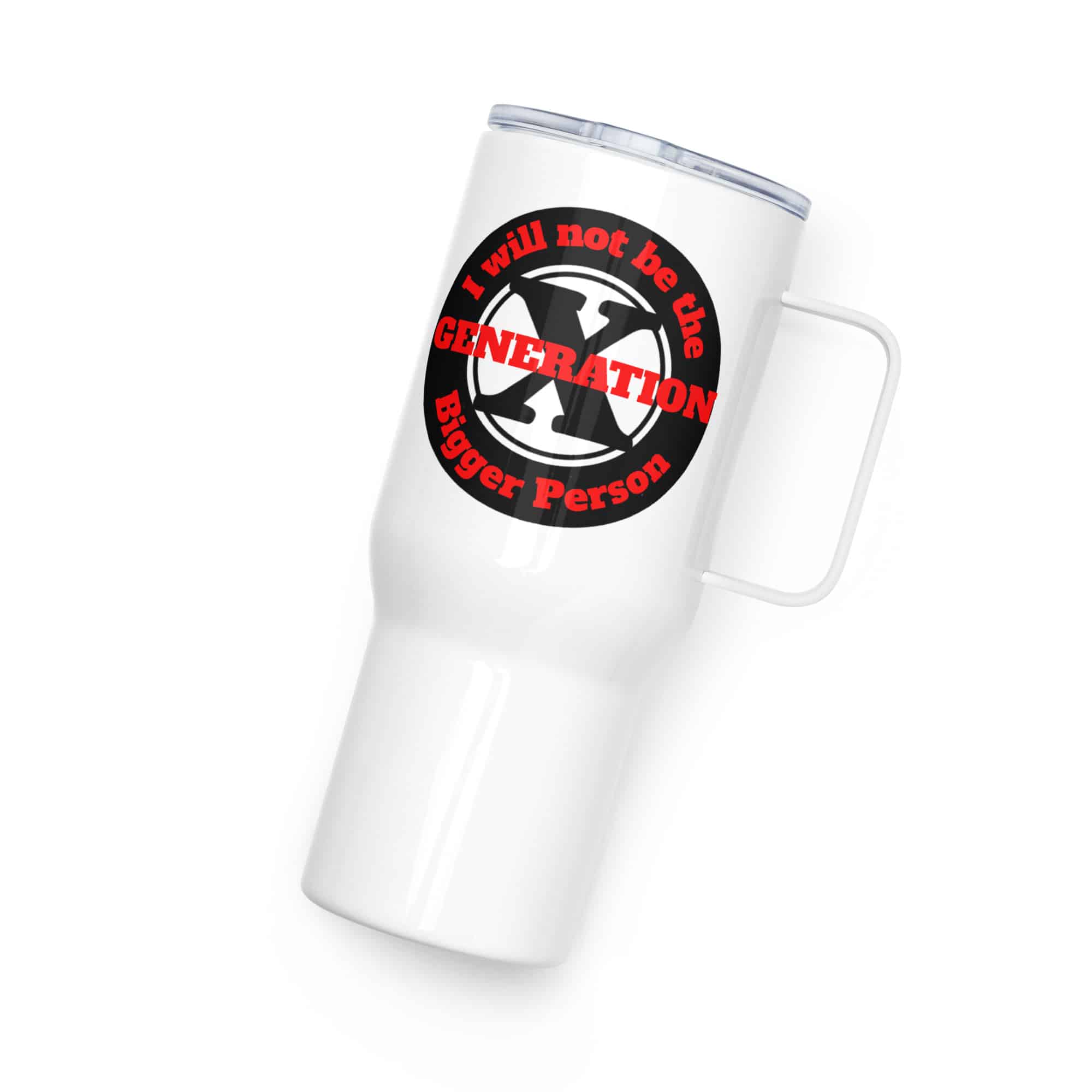 Gen X, Not the Bigger Person Travel mug with a handle