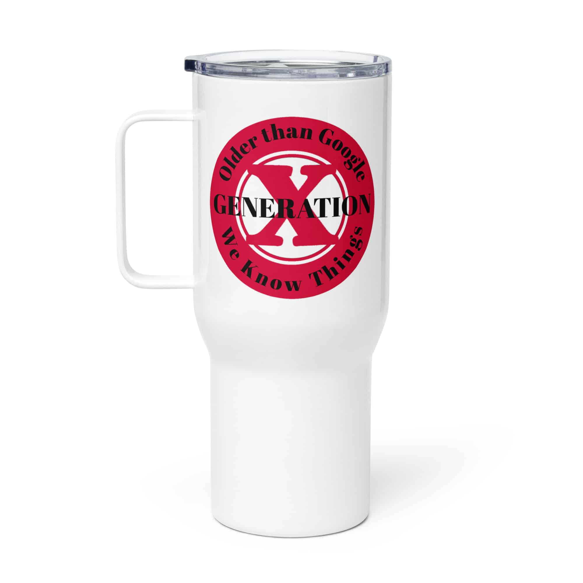 Gen X, Older than Google, We Know Things-1 Travel mug with a handle