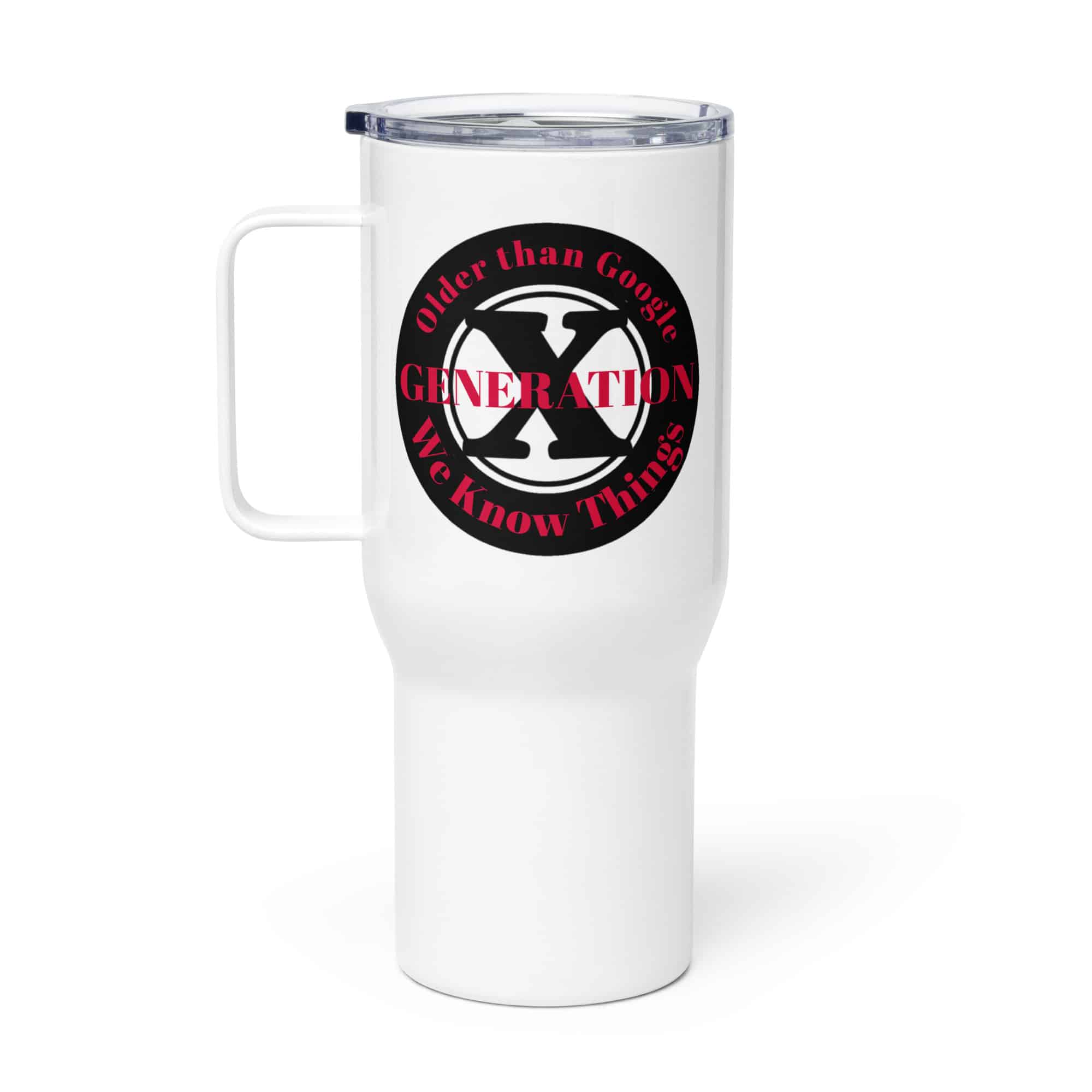 Gen X, Older than Google, We Know Things-2 Travel mug with a handle
