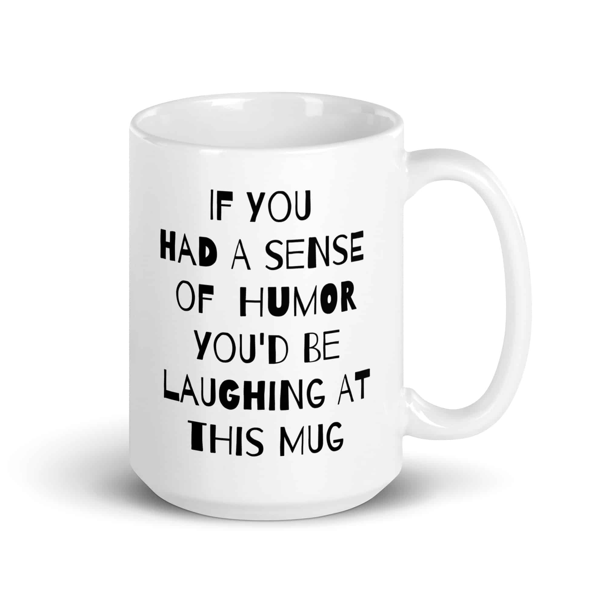 If You had a Sense of Humor White glossy mug