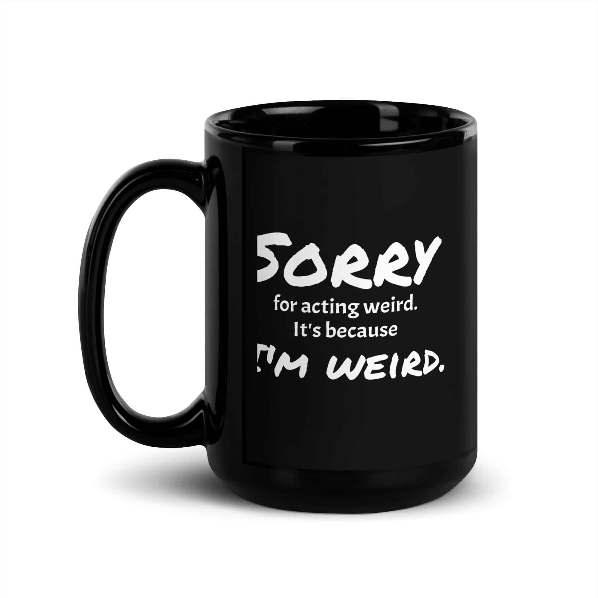 Sorry for Acting Weird Black Glossy Mug