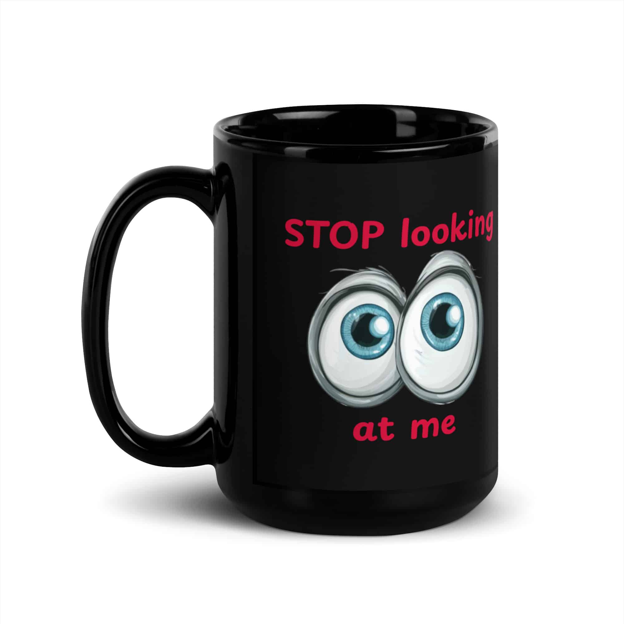 Stop Looking at Me Black Glossy Mug
