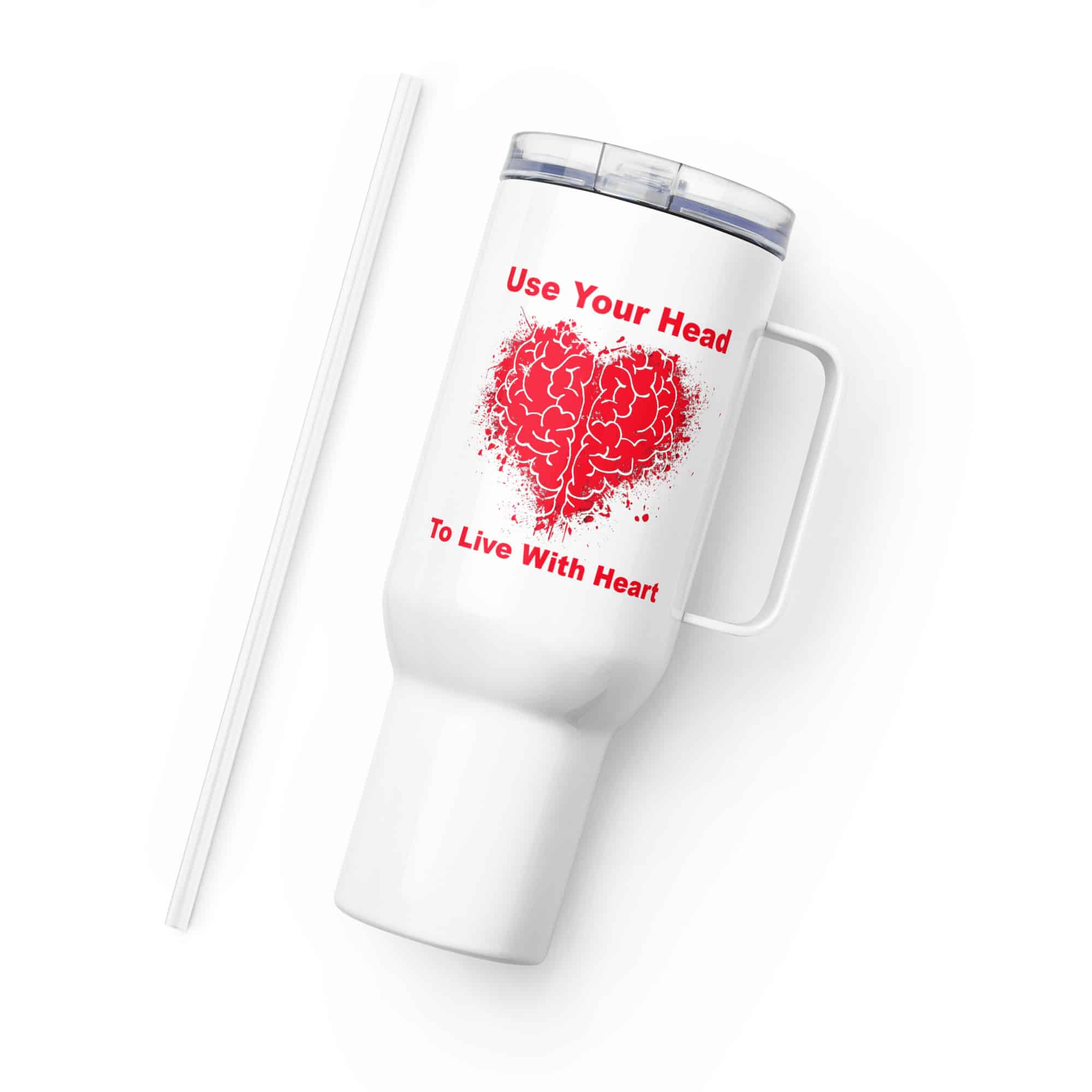 Use Your Head to Live with Heart Travel mug with a handle