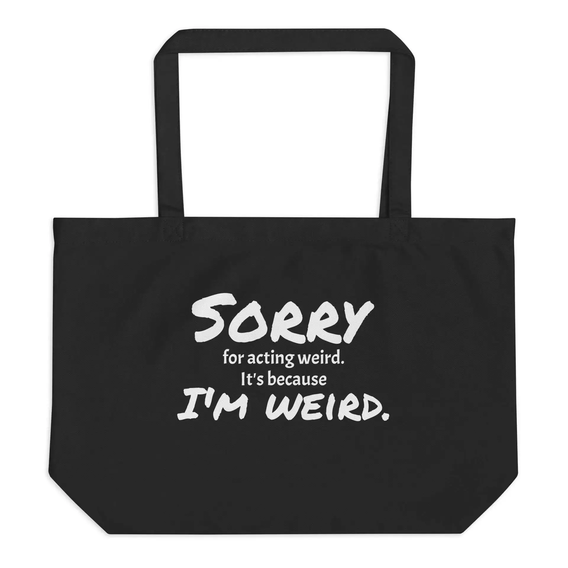 Sorry for Acting Weird Large organic tote bag
