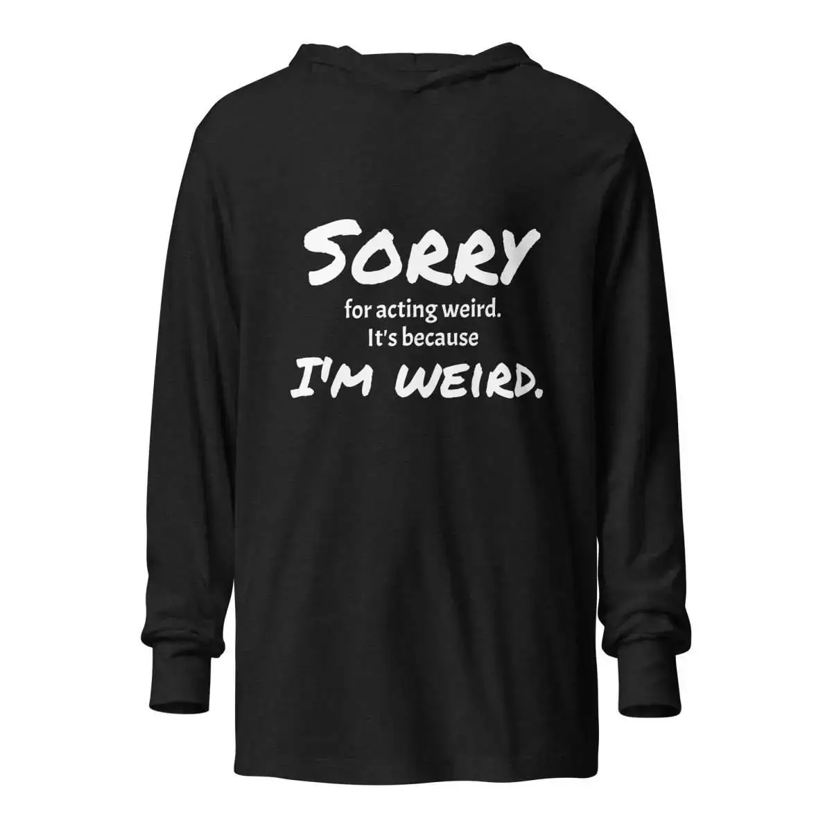 Sorry for Acting Weird Hooded long-sleeve tee