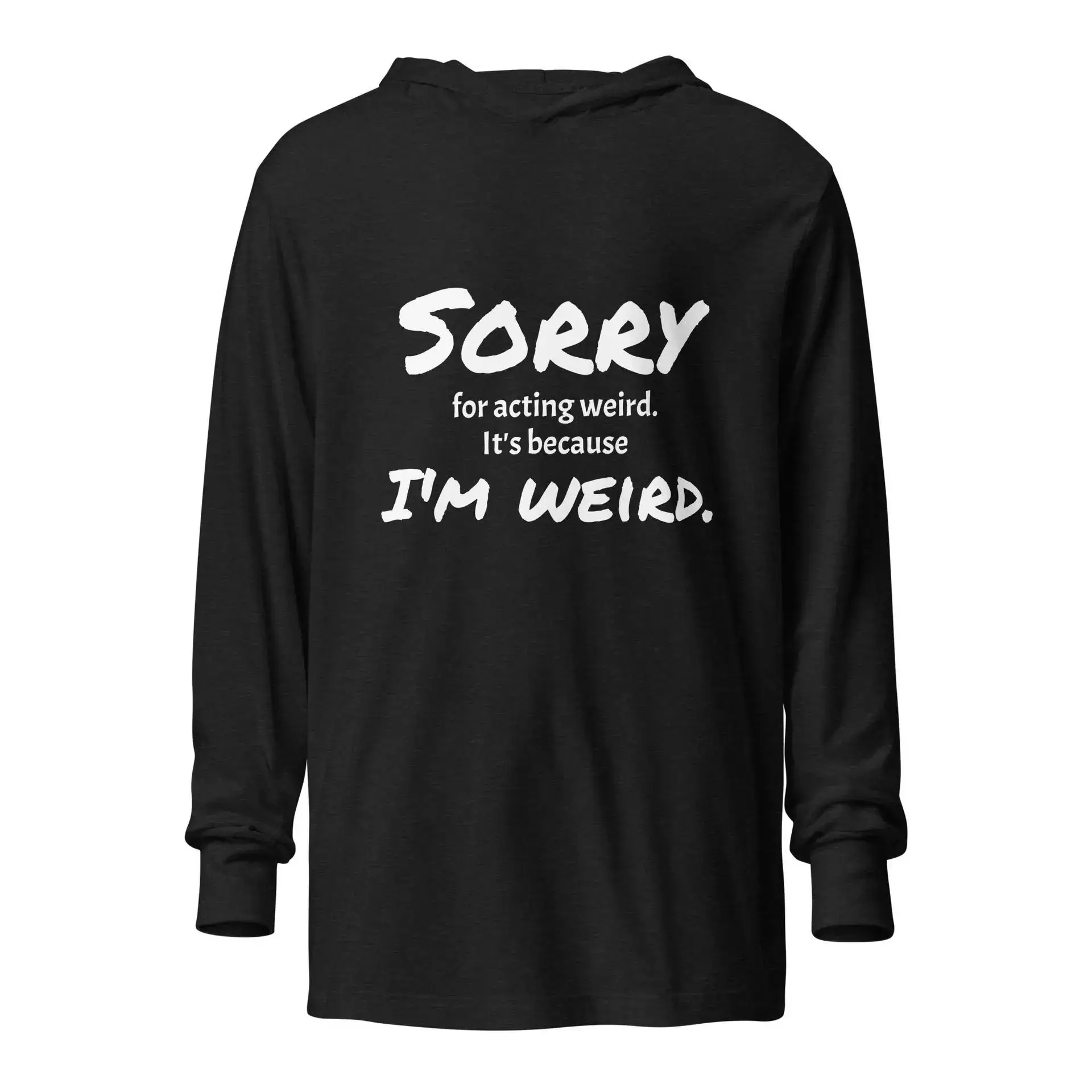 Sorry for Acting Weird Hooded long-sleeve tee
