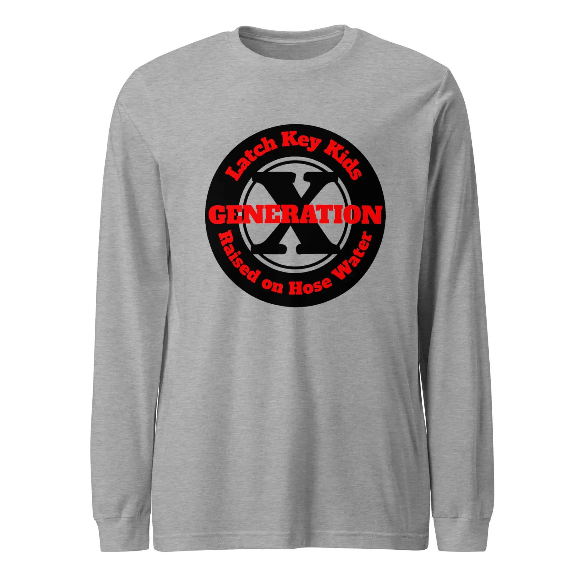 Gen X, Latch Key Kid, Raised on Hose Water Unisex Long Sleeve Tee
