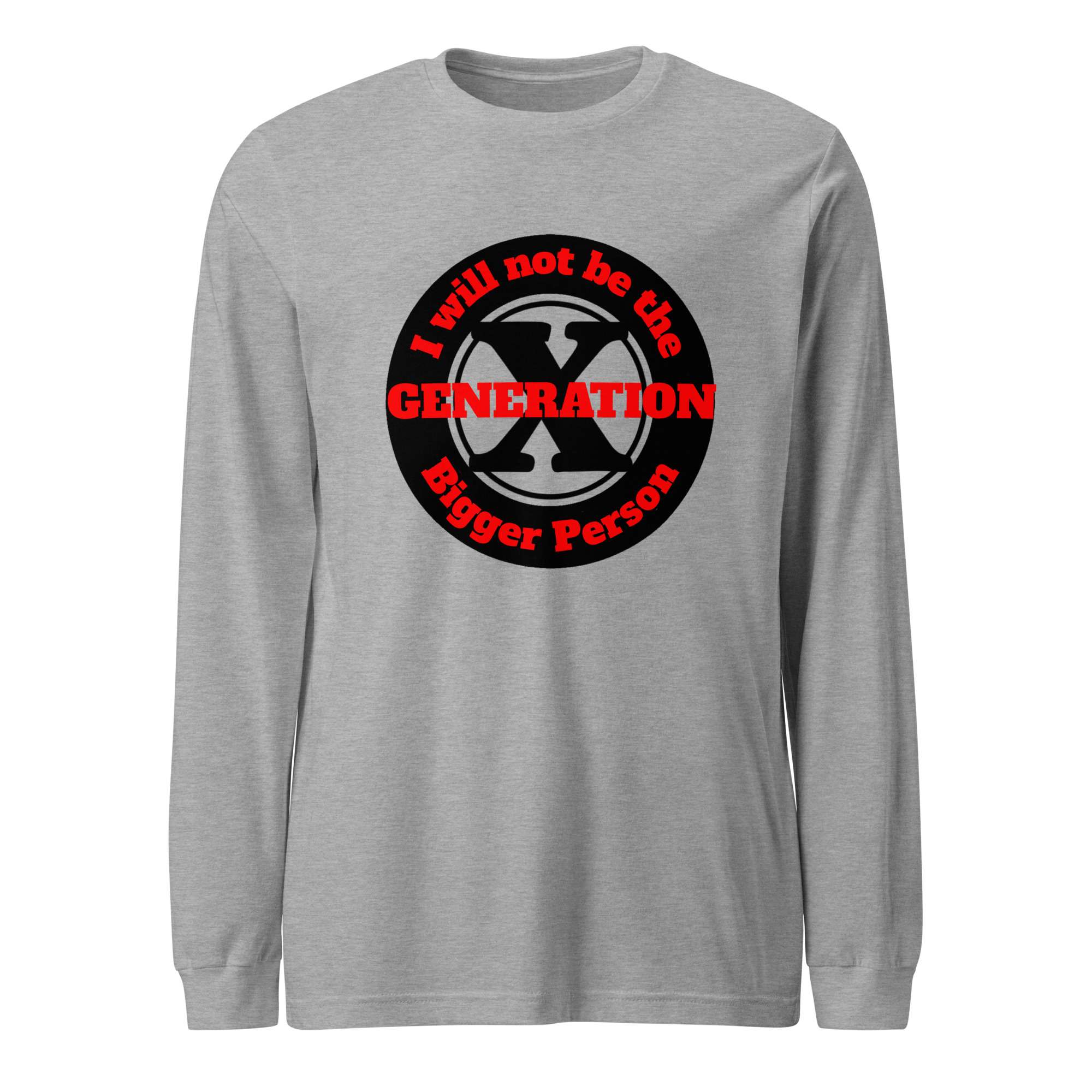 Gen X, Not the Bigger Person (v1) Unisex Long Sleeve Tee