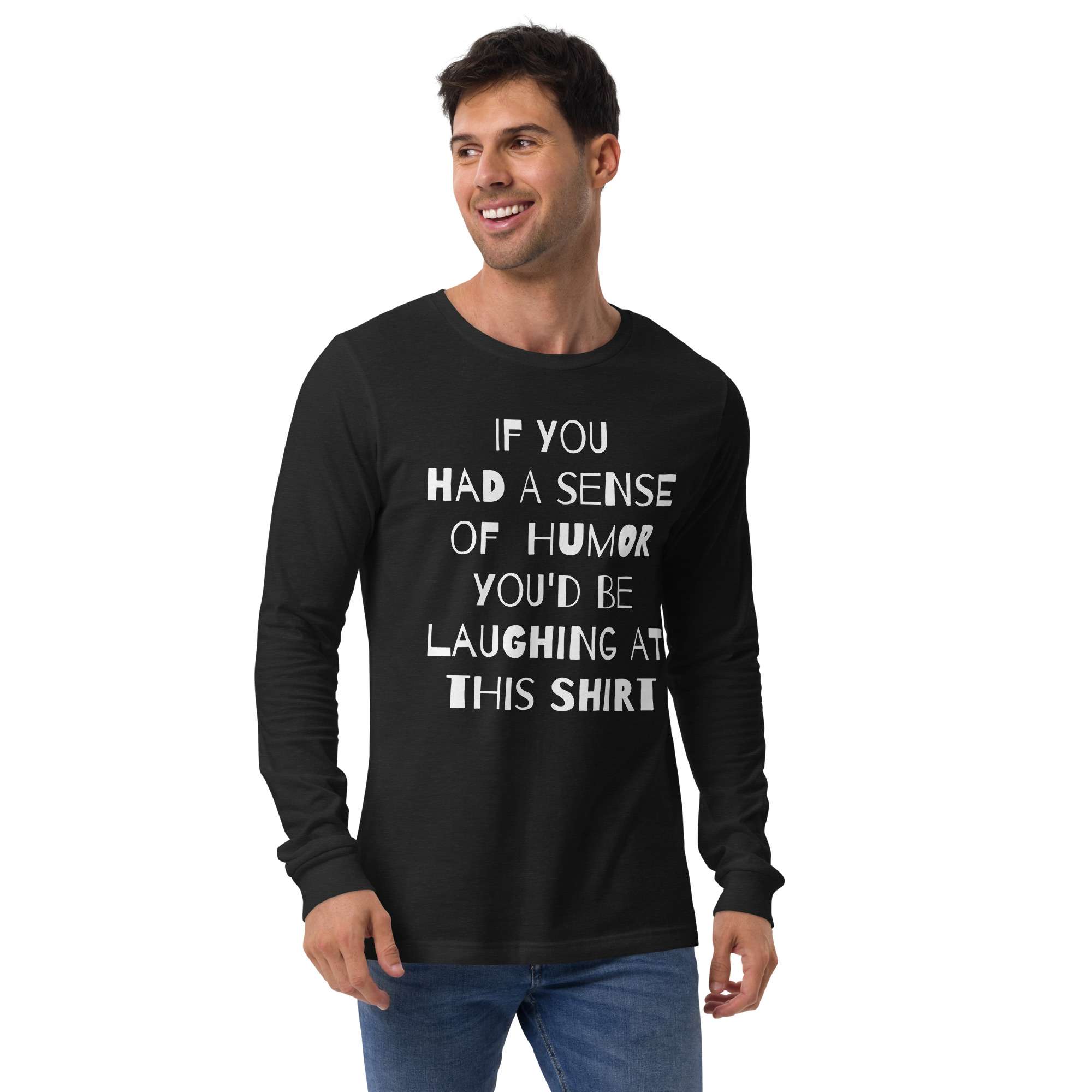 If You Had a Sense of Humor Unisex Long Sleeve Tee