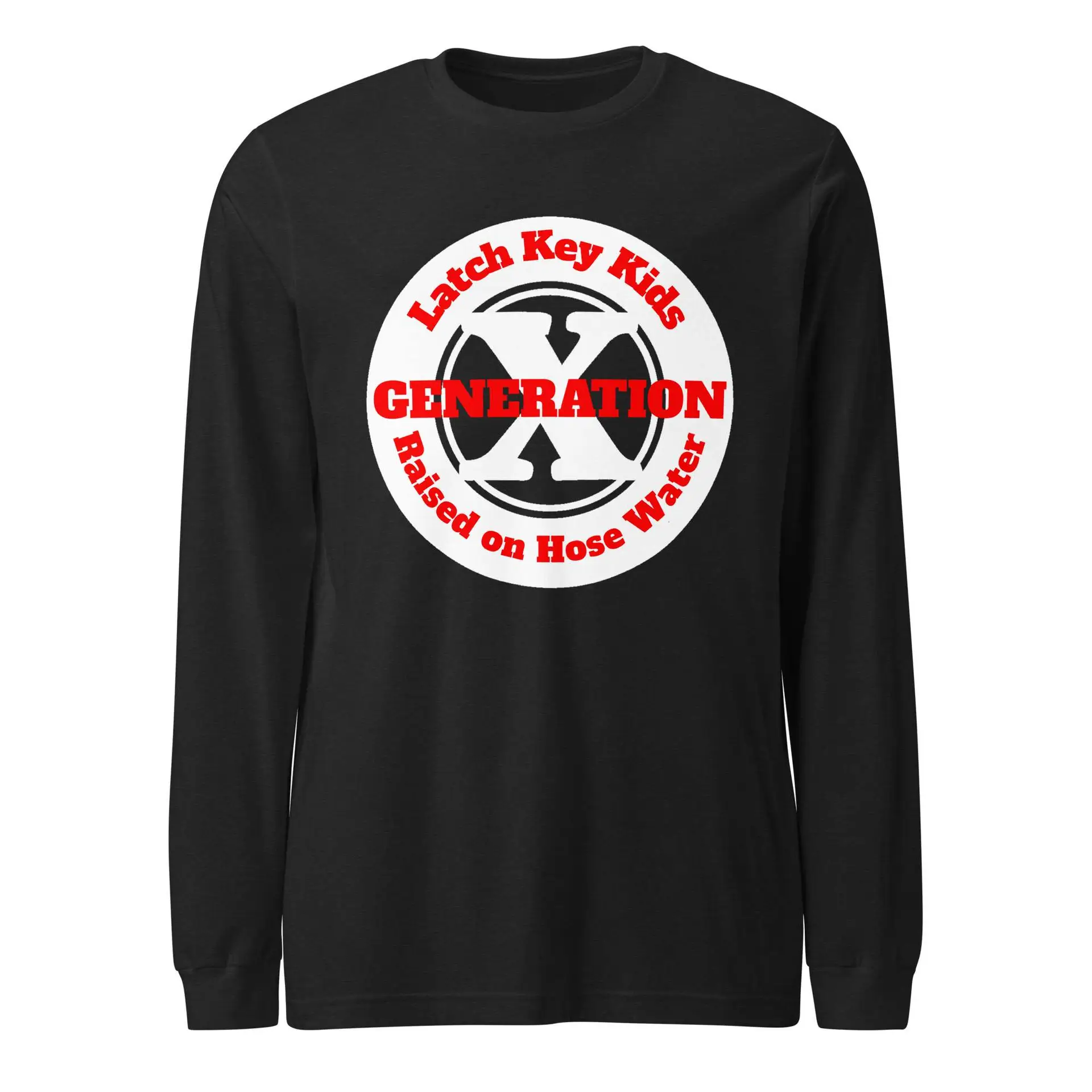 Gen X, Latch Key Kid, Raised on Hose Water Unisex Long Sleeve Tee