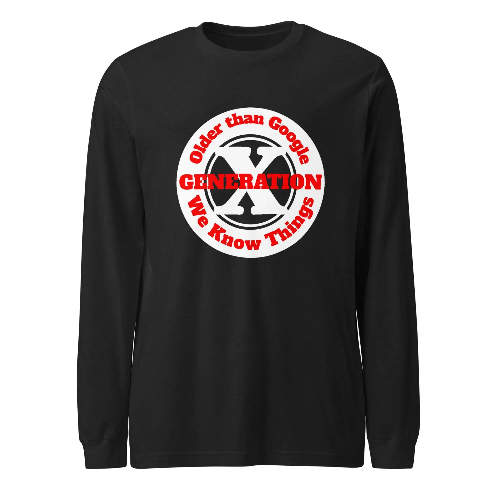 Gen X, Older than Google, We Know Things Unisex Long Sleeve Tee